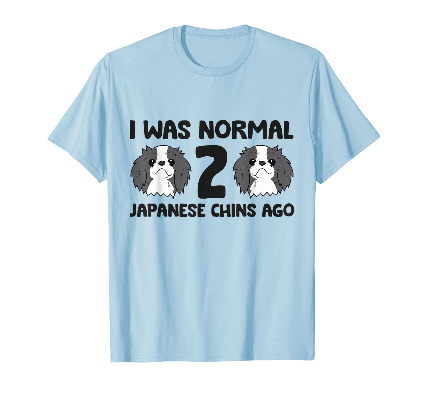 I Was Normal 2 Japanese Chin Dogs Ago Funny Japanese Chin T-Shirt