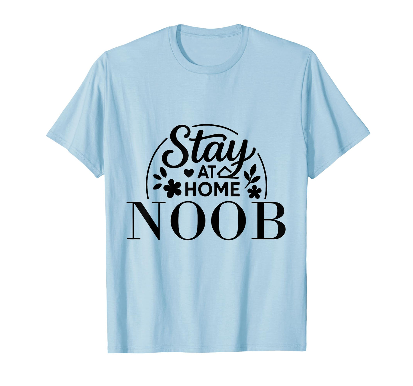 Stay at Home Noob Funny Quote Suitable for Kids Men Women. T-Shirt