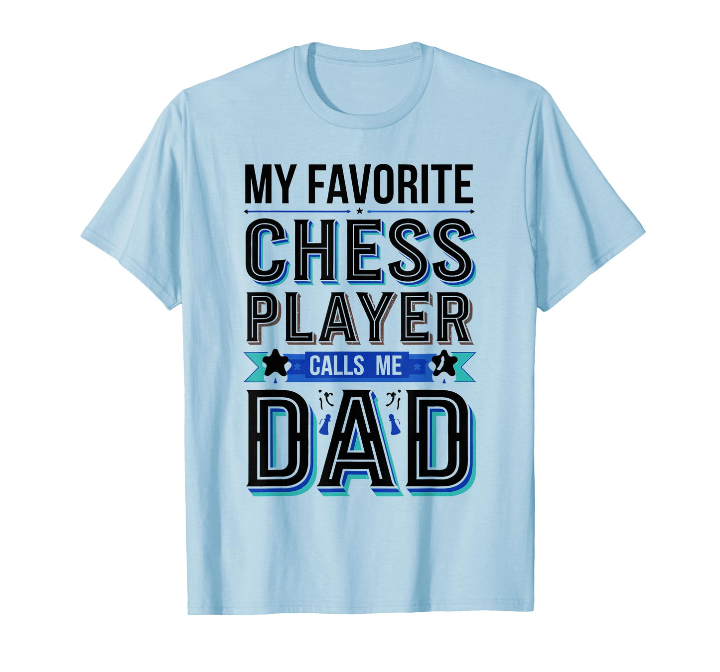 My Favorite Chess Player Calls Me Dad T-Shirt