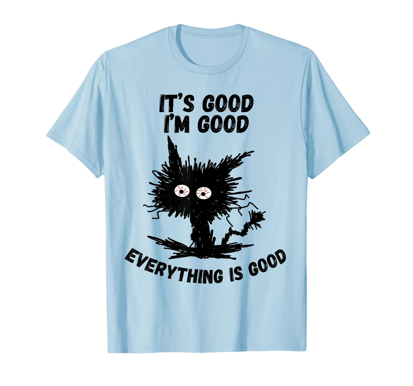 It's Good I'm Good Everything is Humor Funny Stressed Cat T-Shirt