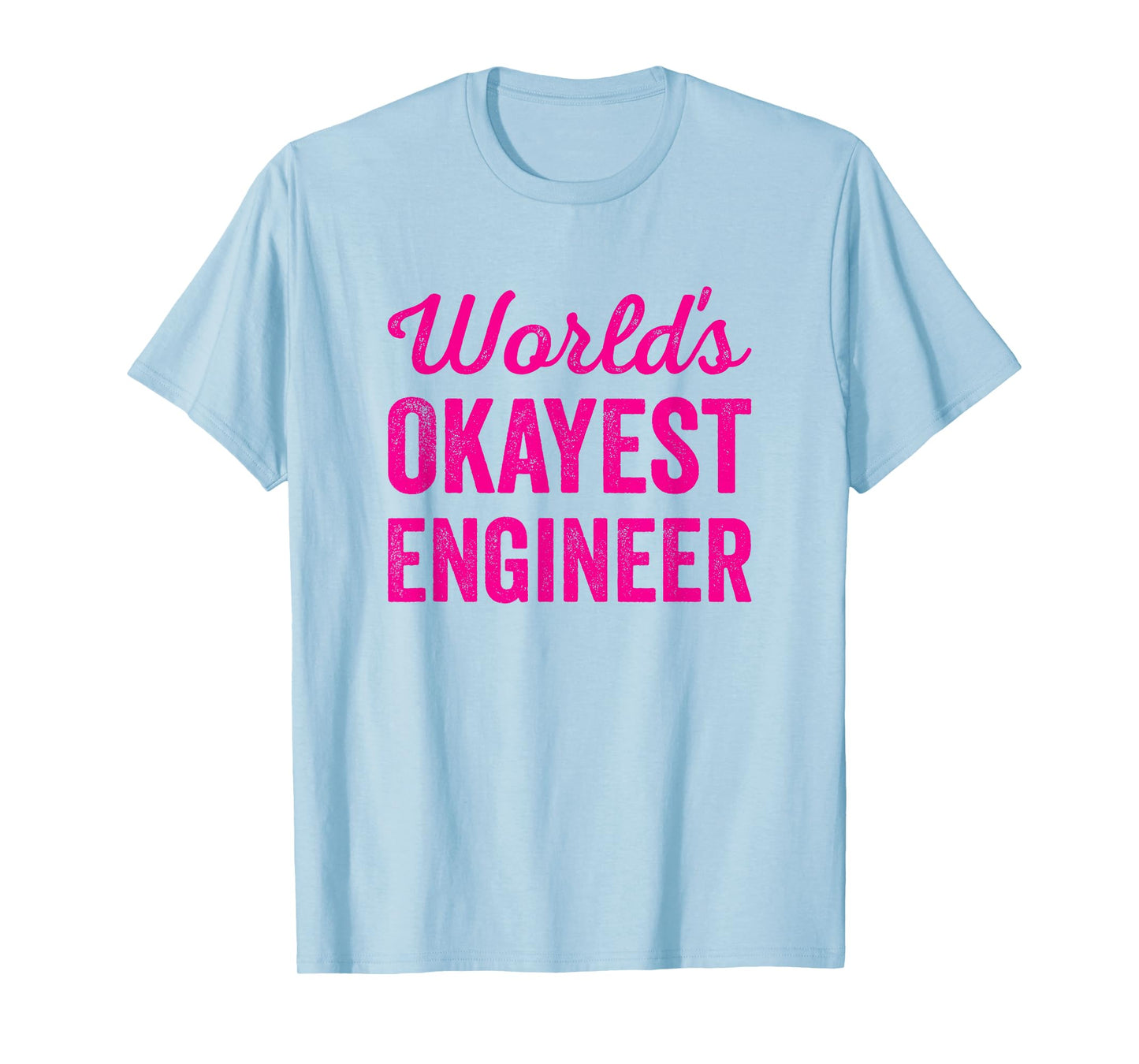 Worlds Okayest Engineer Funny Sarcastic Engineering Quote T-Shirt