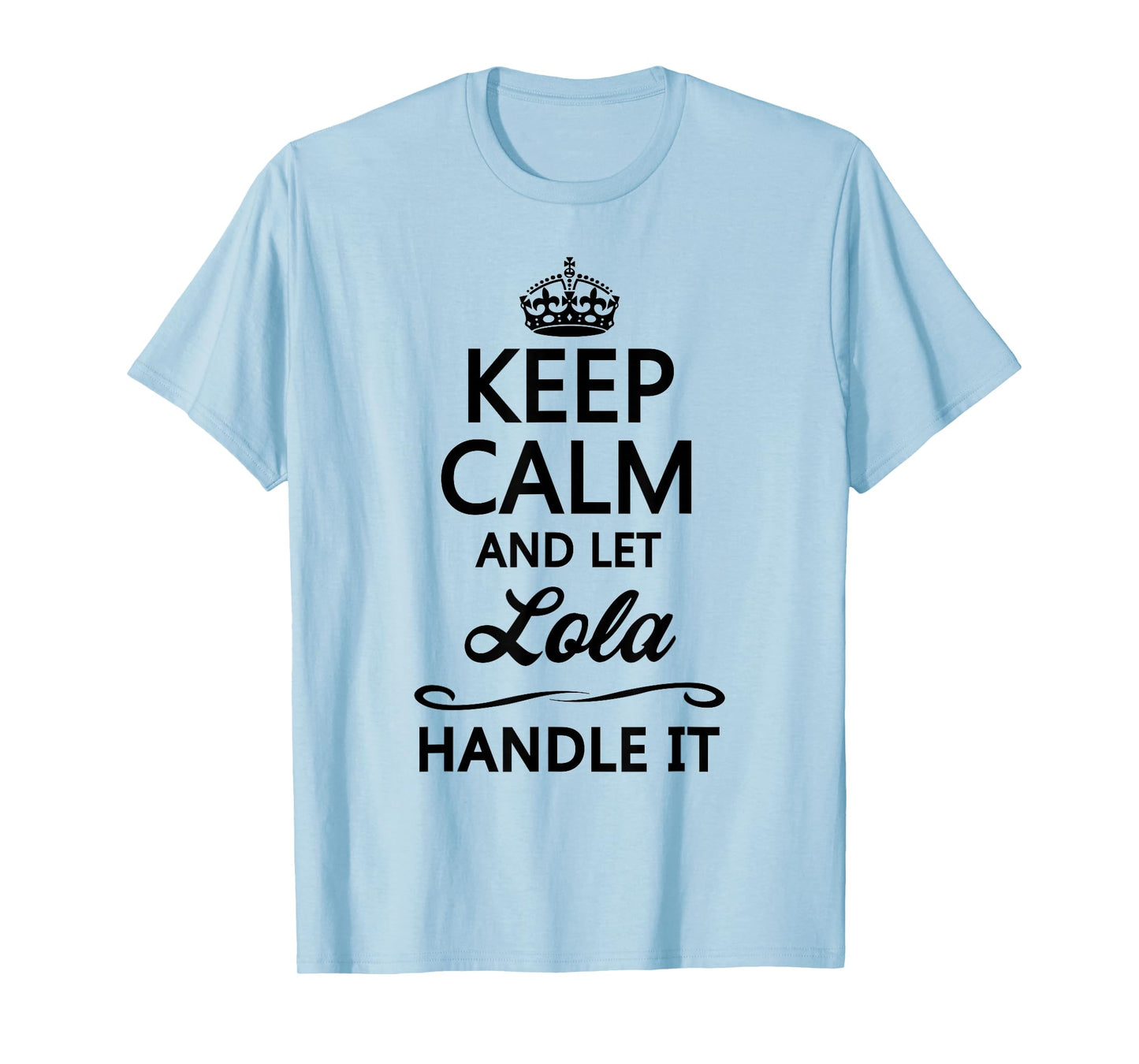 Keep Calm and Let Lola Handle It Funny Name Gift T-Shirt