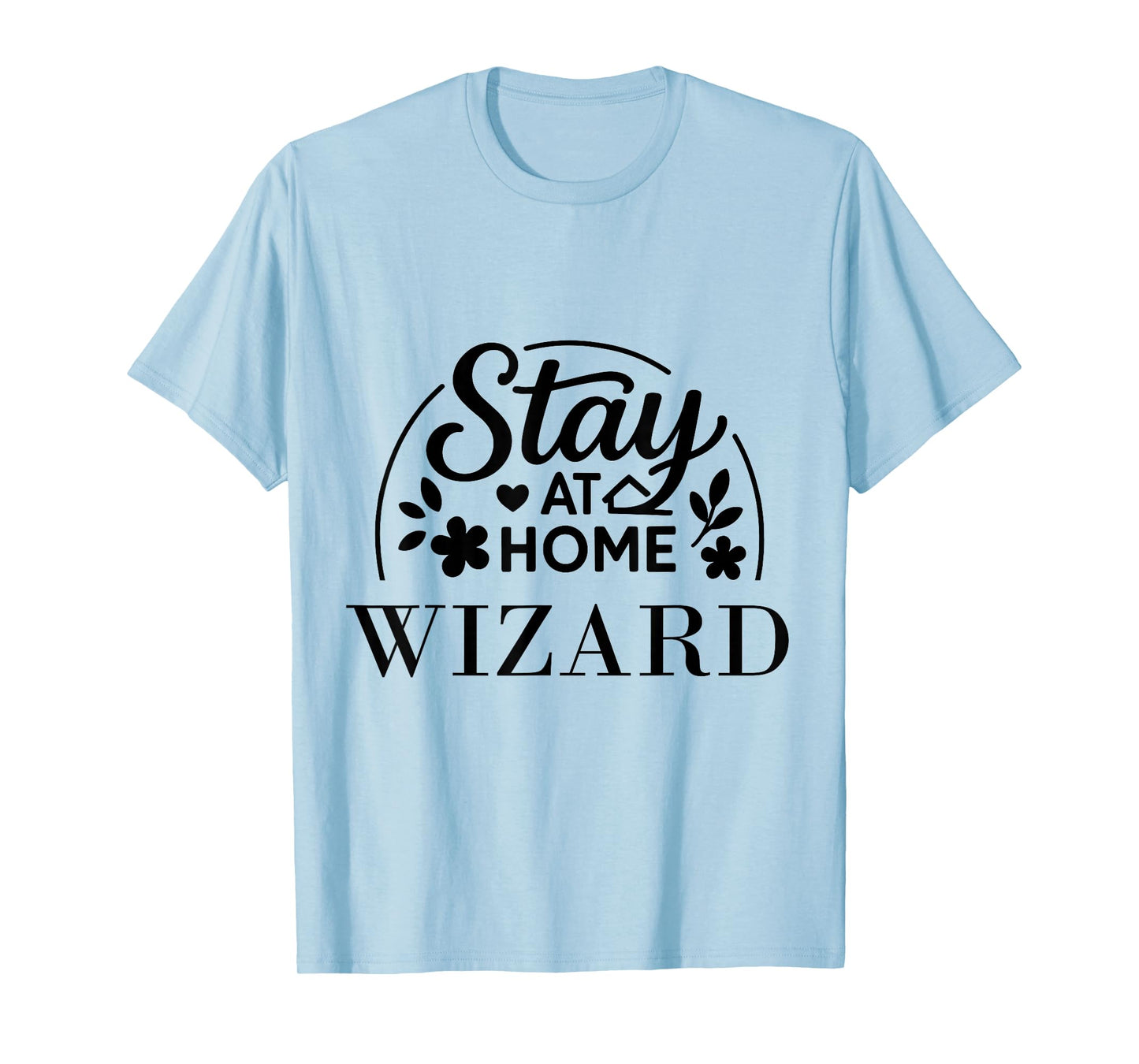 Stay at Home Wizard Funny Quote Suitable for Kids Men Women. T-Shirt
