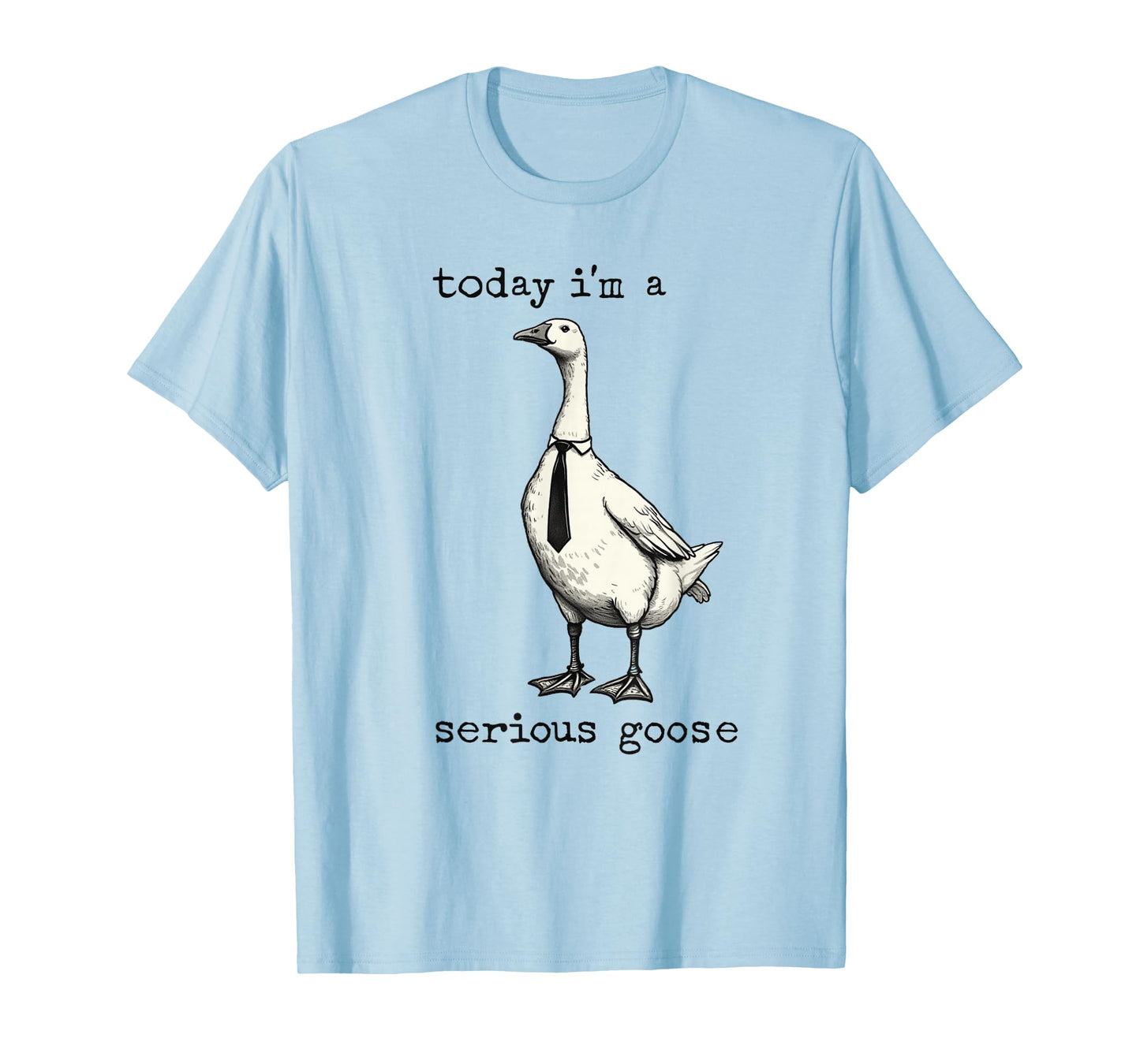 Funny Today I'm a Serious Goose Cute Goose Lovers Meme Geese T-Shirt