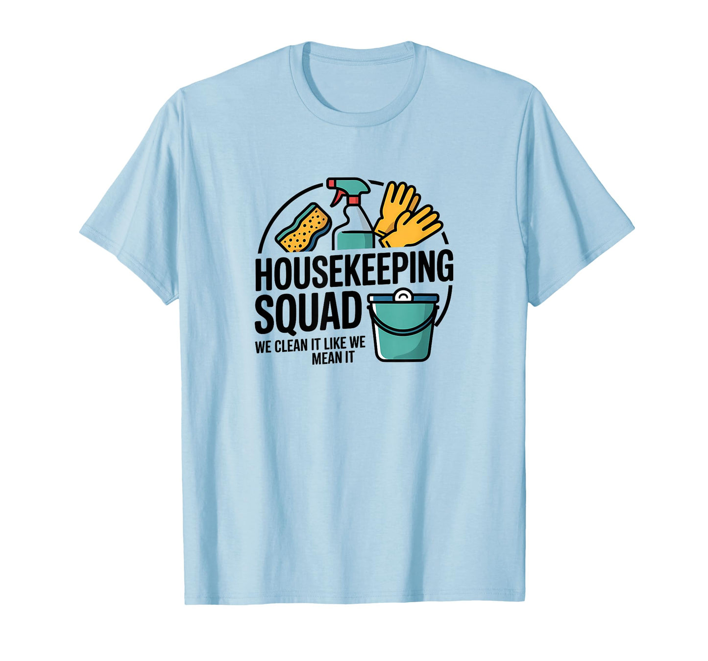 Funny Housekeeping Squad We Clean It Housekeeper T-Shirt