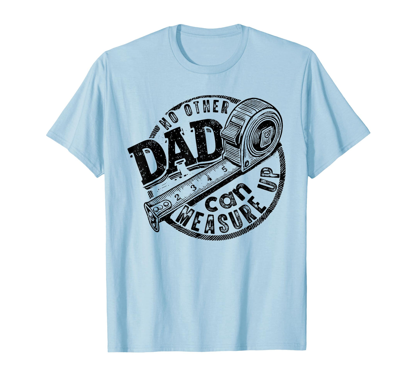 No Other Dad Can Measure Up, Funny Dad Beyond Measure Dad T-Shirt