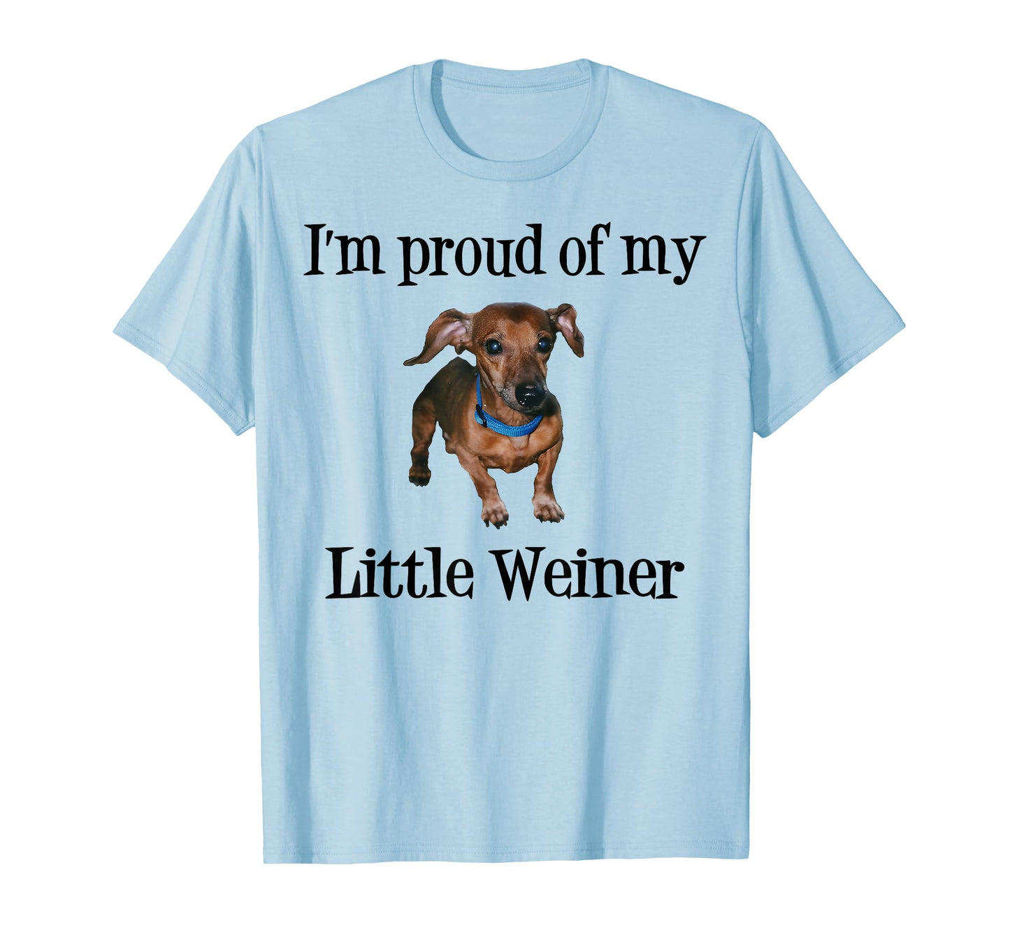 I'm Proud of My Little Weiner Funny Dog Lover Animal Lover T-Shirt