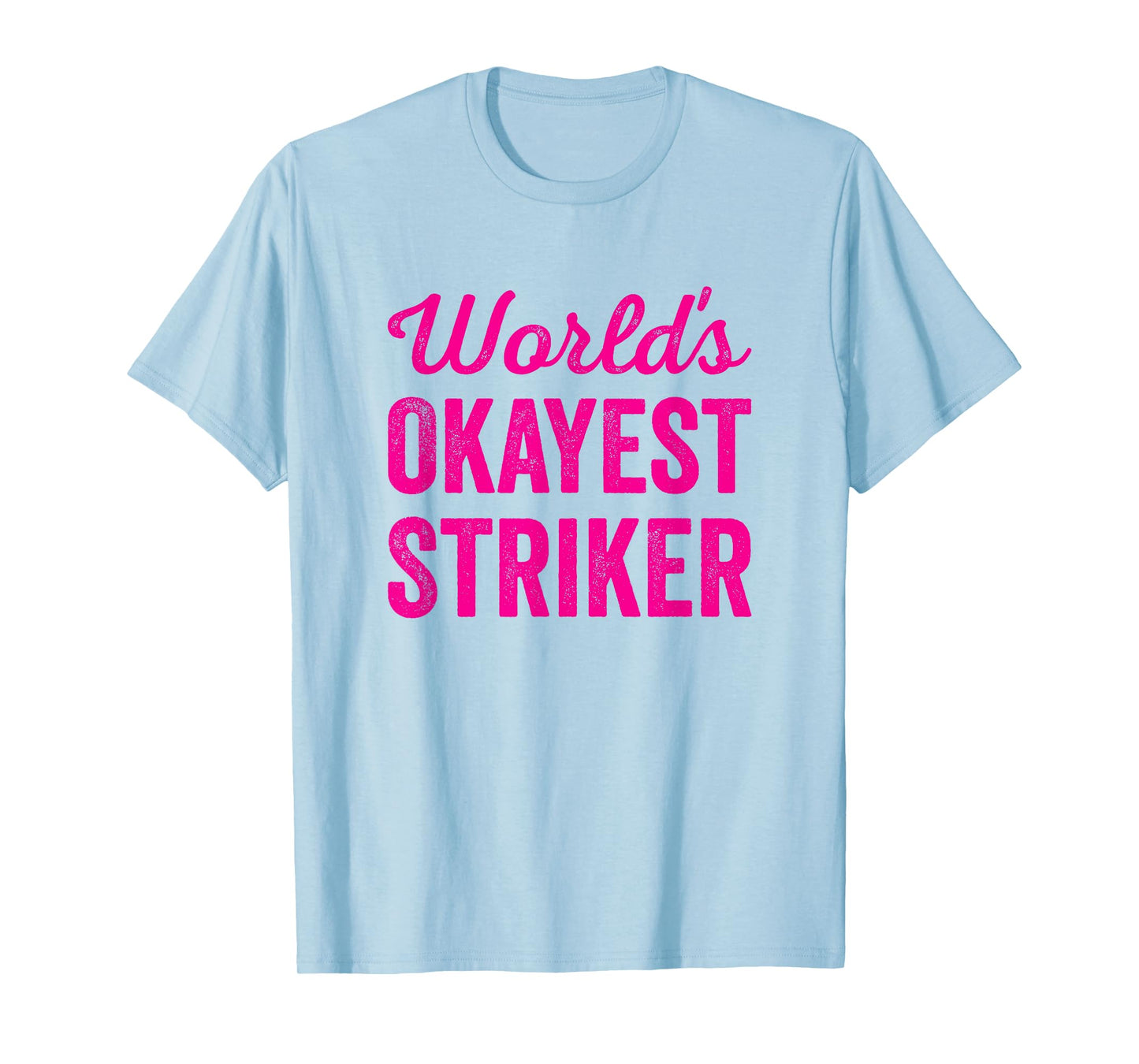 Worlds Okayest Striker Funny Sarcastic Best Football Soccer T-Shirt