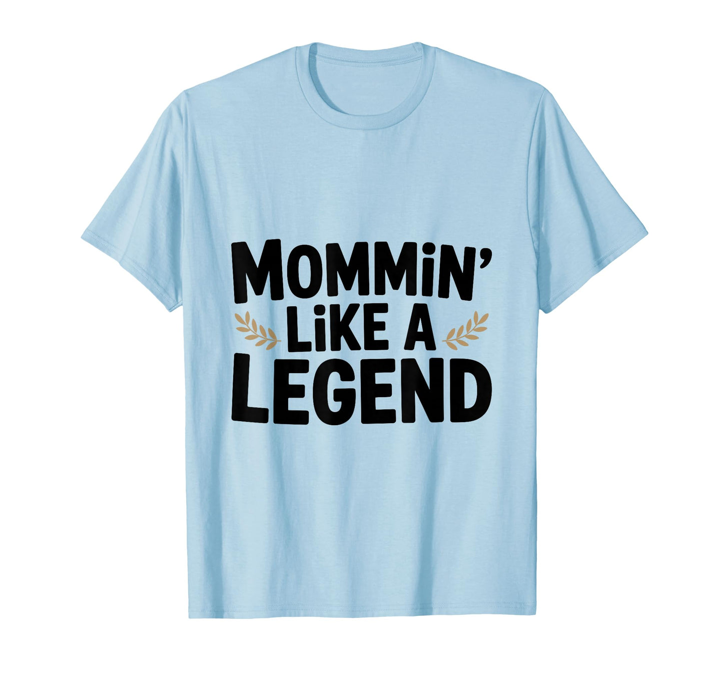 Mommin' Like a Legend Funny Mom Life Humor T-Shirt