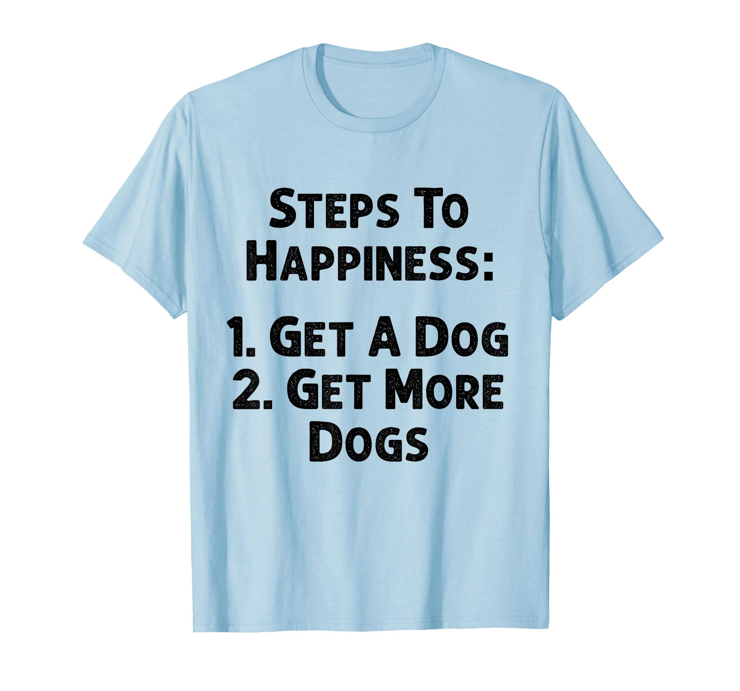 Steps To Happiness Get A Dog More Adopt Love Rescue Joy Tee T-Shirt