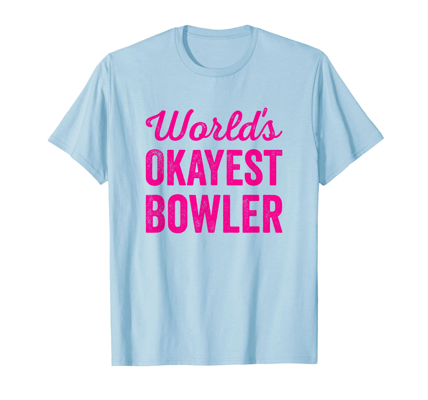 Worlds Okayest Bowler Funny Sarcastic Cricket 10pin Bowling T-Shirt
