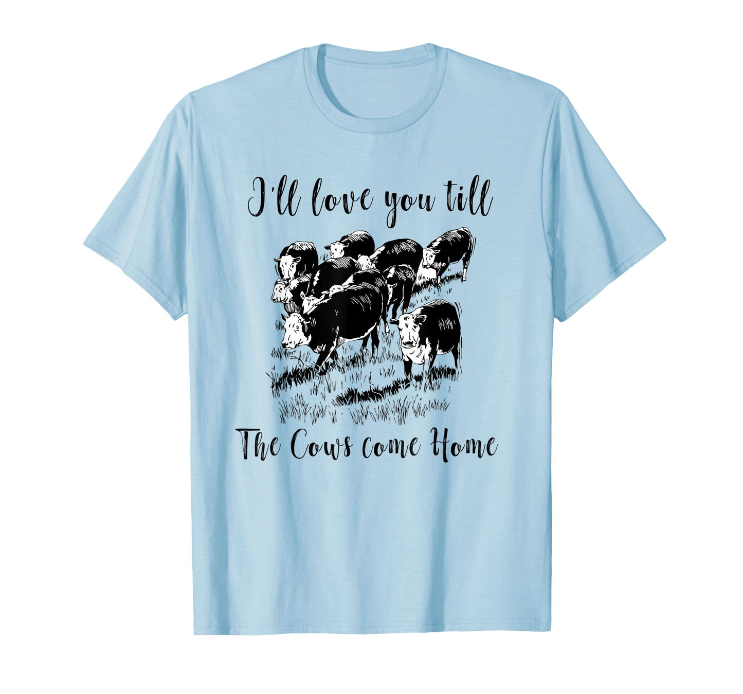 I'll Love You Till The Cows Come Home Country Farm Life T-Shirt