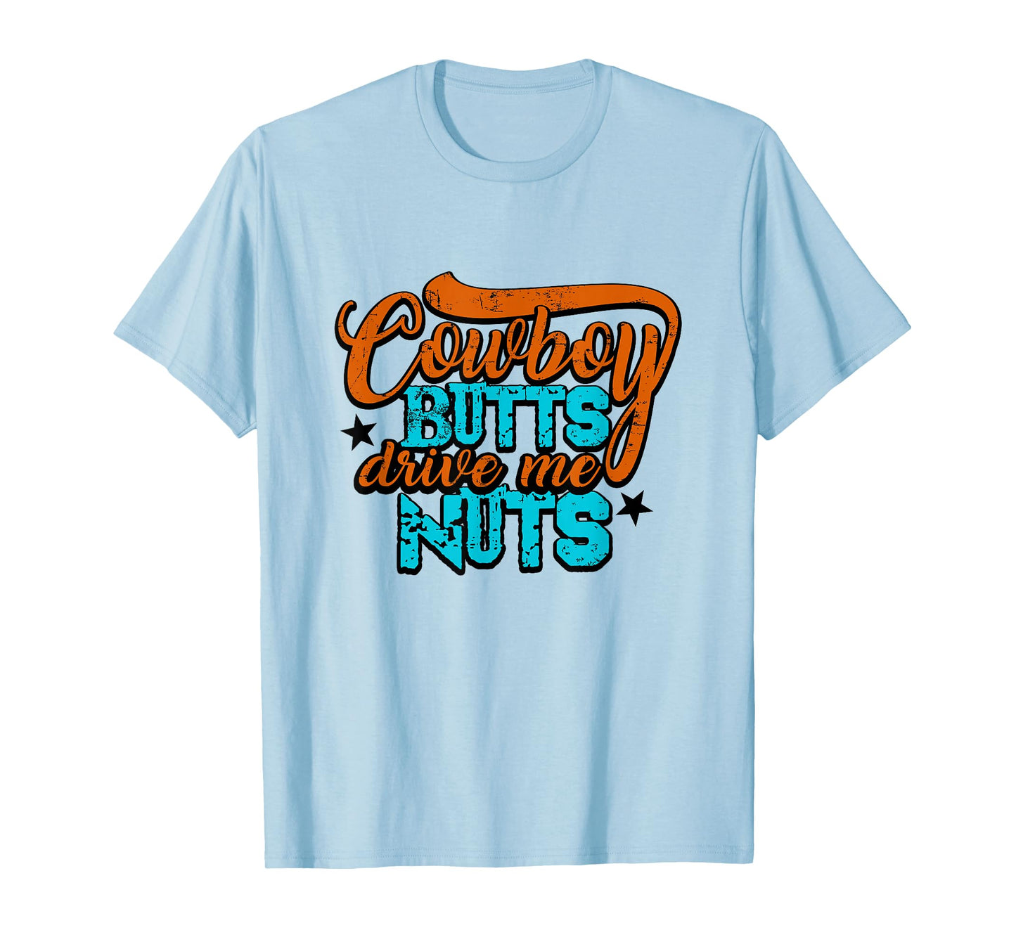 Cowboy Butts Drive Me Nuts Funny Southern Girls Country Life T-Shirt