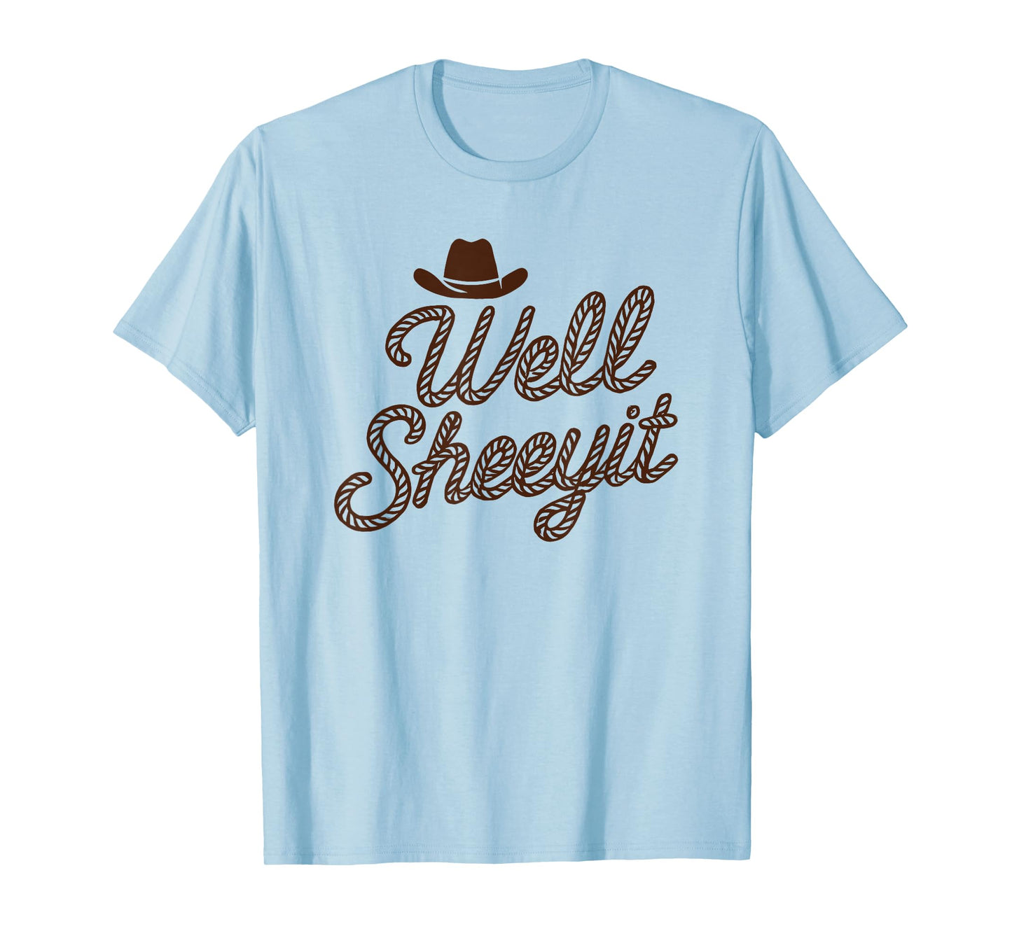 Funny Well Sheeyit Cowboy hat southern country quote T-Shirt