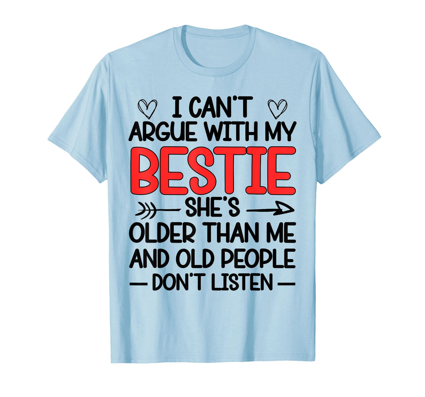 I Can't Argue With My Bestie She's Older Than Me Quote T-Shirt