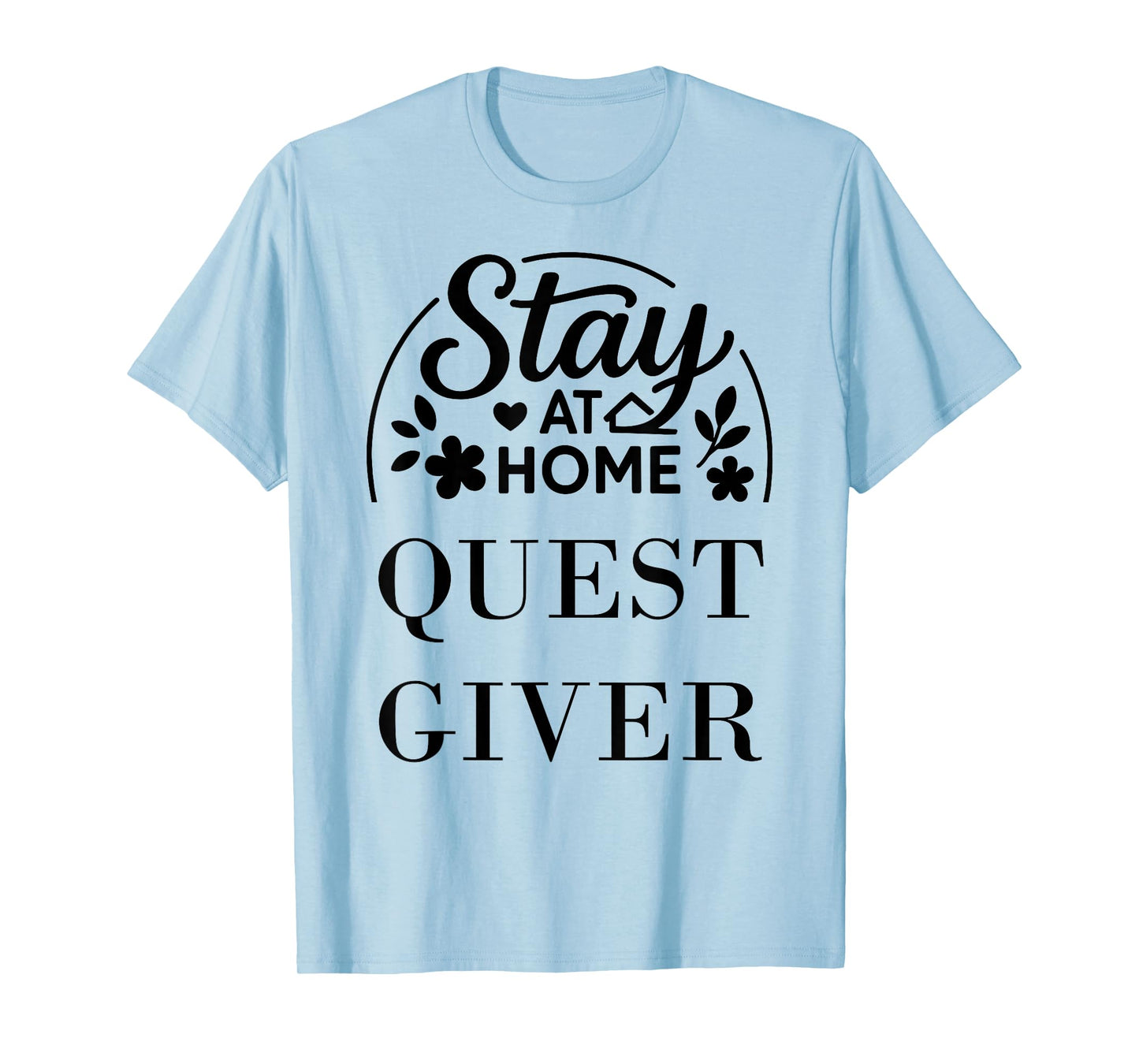 Stay at Home Quest Giver Suitable for Kids Men Women. T-Shirt