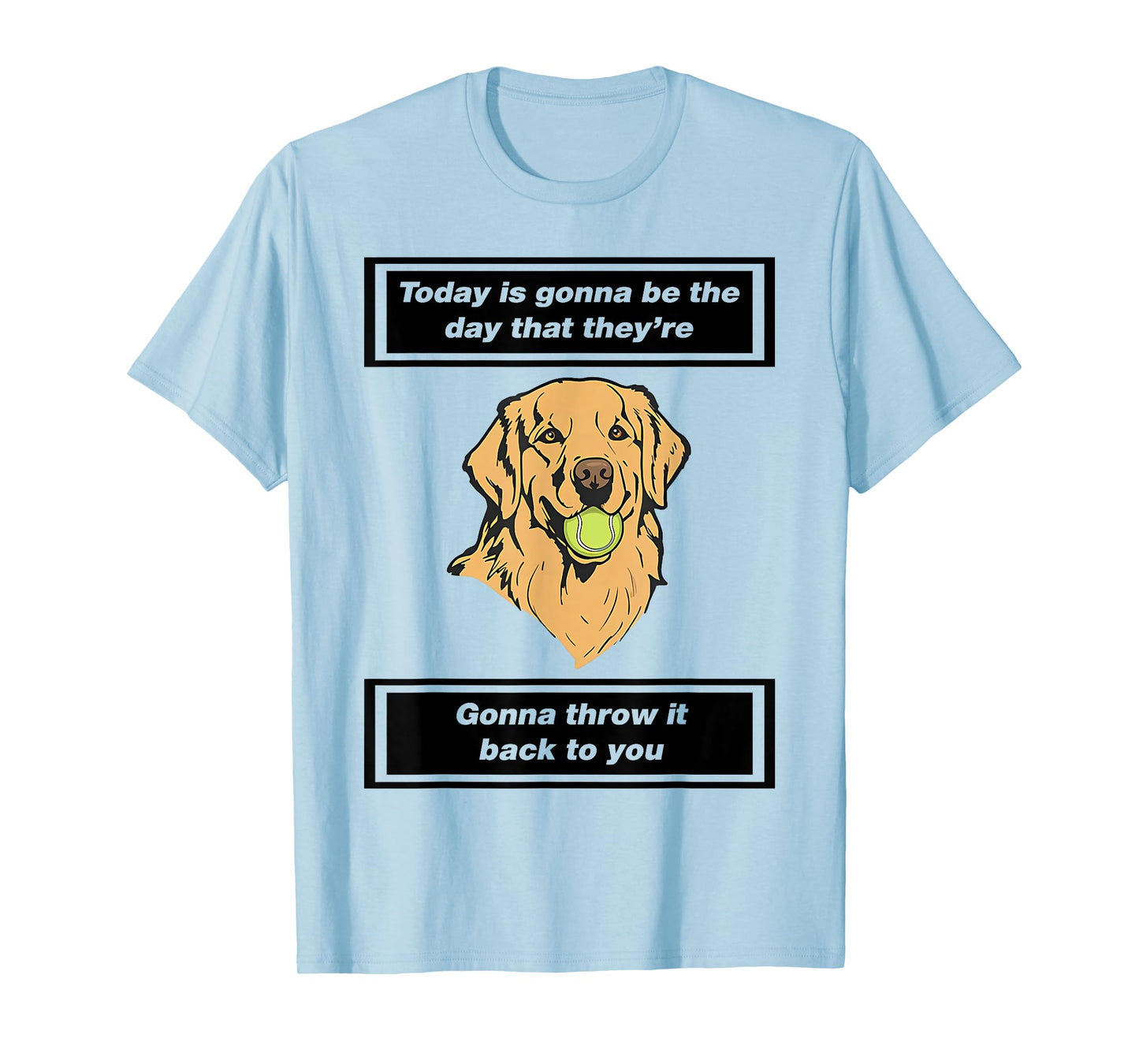 Today is Gonna Be The Day That They're Gonna Throw It Back T-Shirt