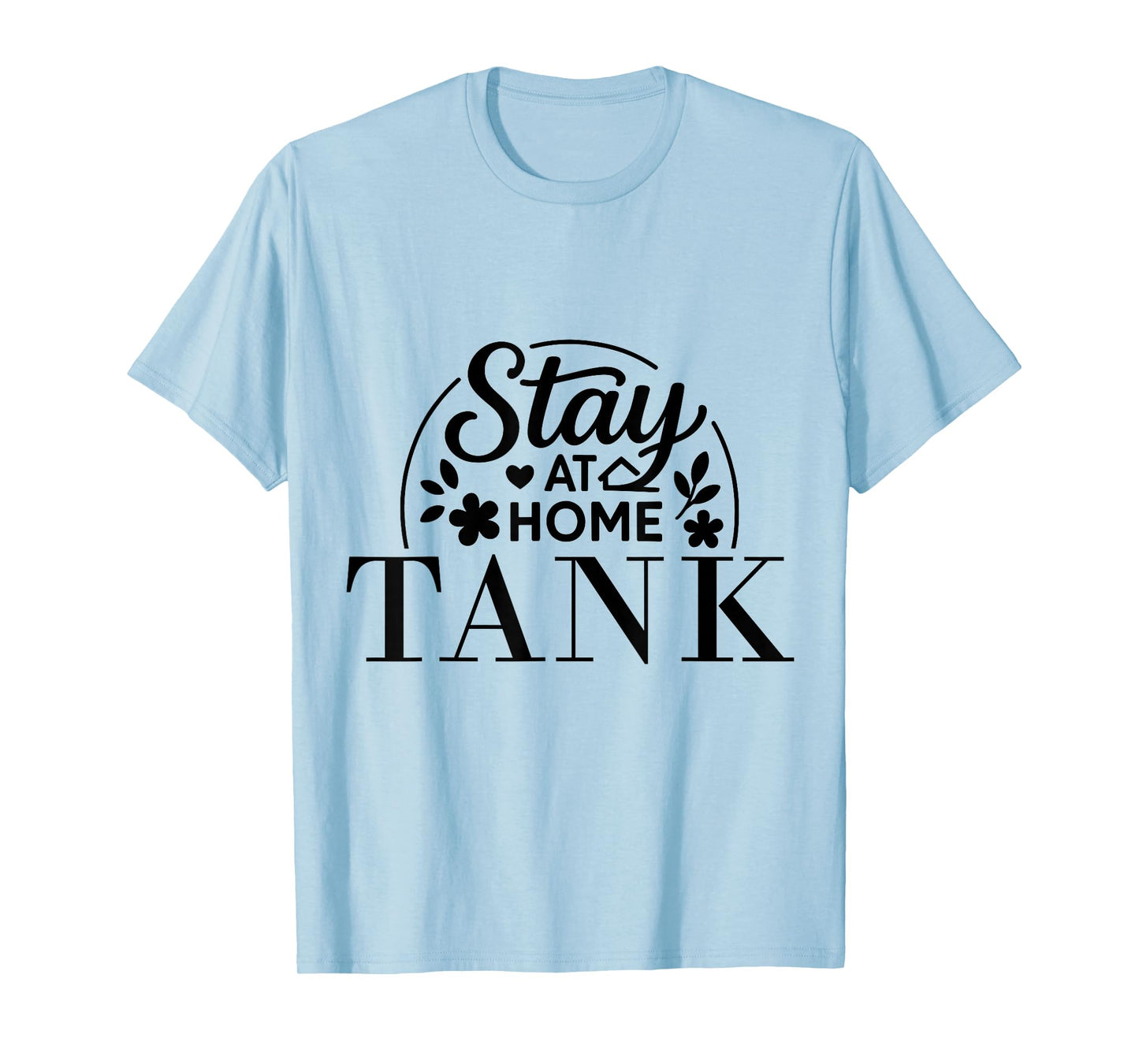 Stay at Home Tank Funny Quote Suitable for Kids Men Women. T-Shirt