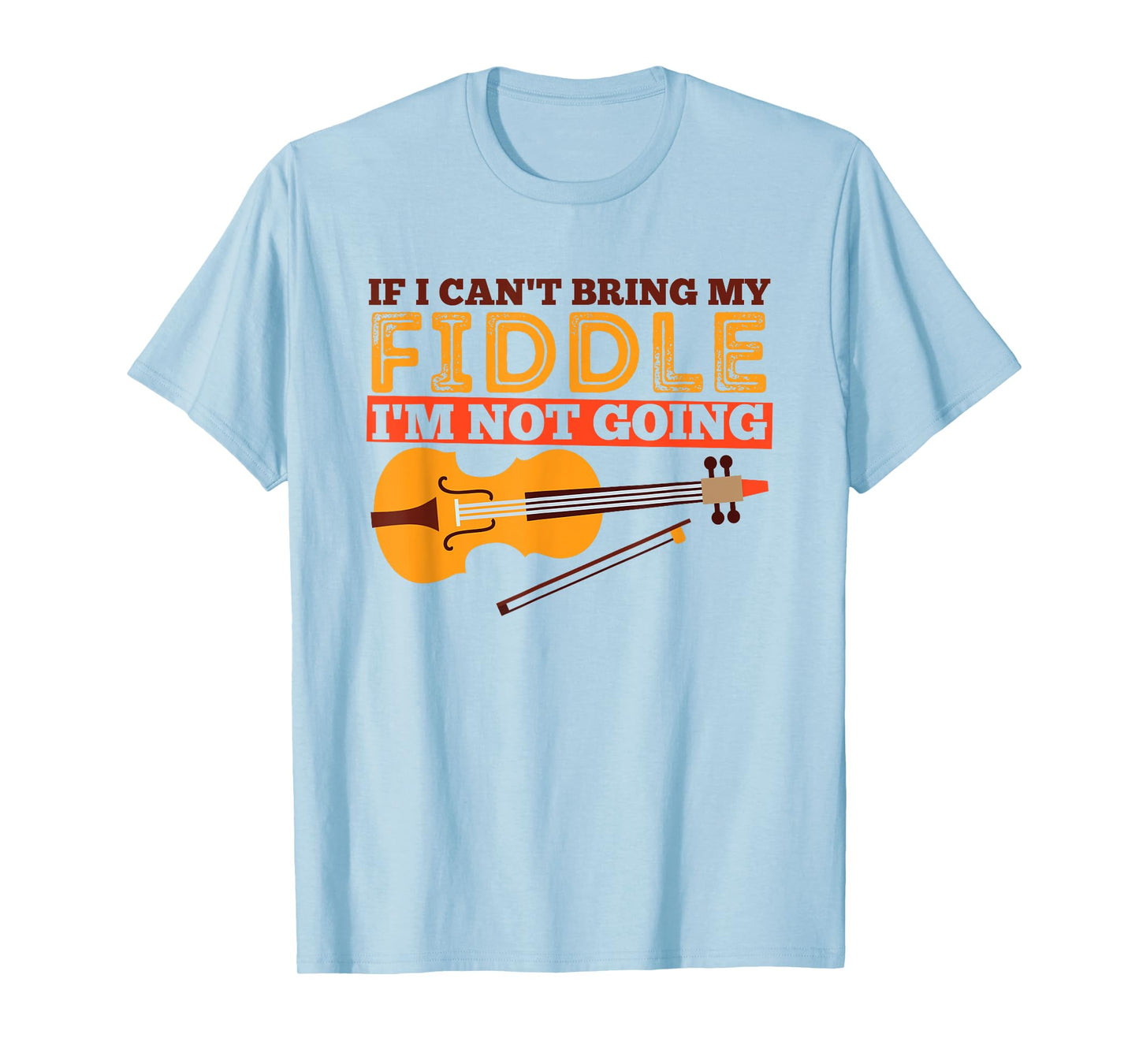 Funny Fiddle Shirt - If I Can't Bring My Fiddle ... T-Shirt