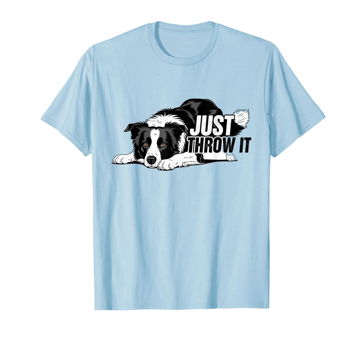 Just Throw It Funny Border Collie Dog Lover Gifts Men Women T-Shirt