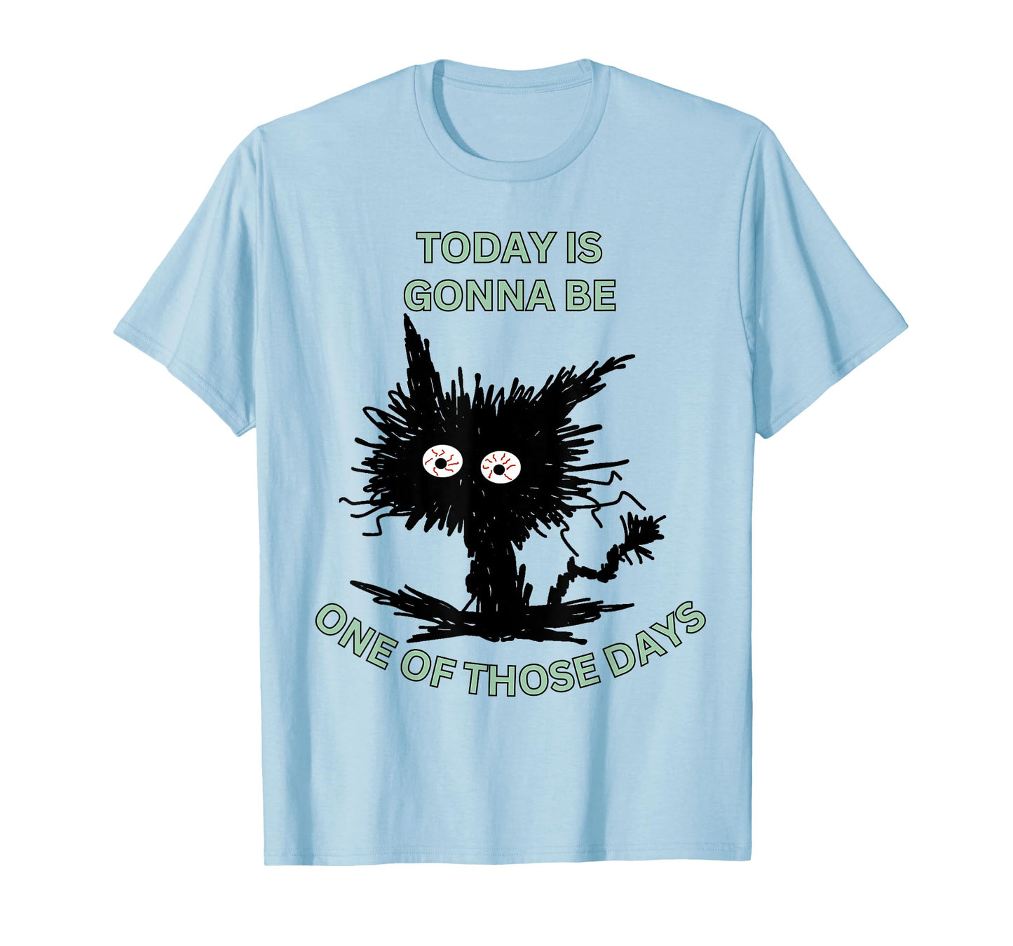 Today is Gonna Be One of Those Days Humor Funny Stressed Cat T-Shirt