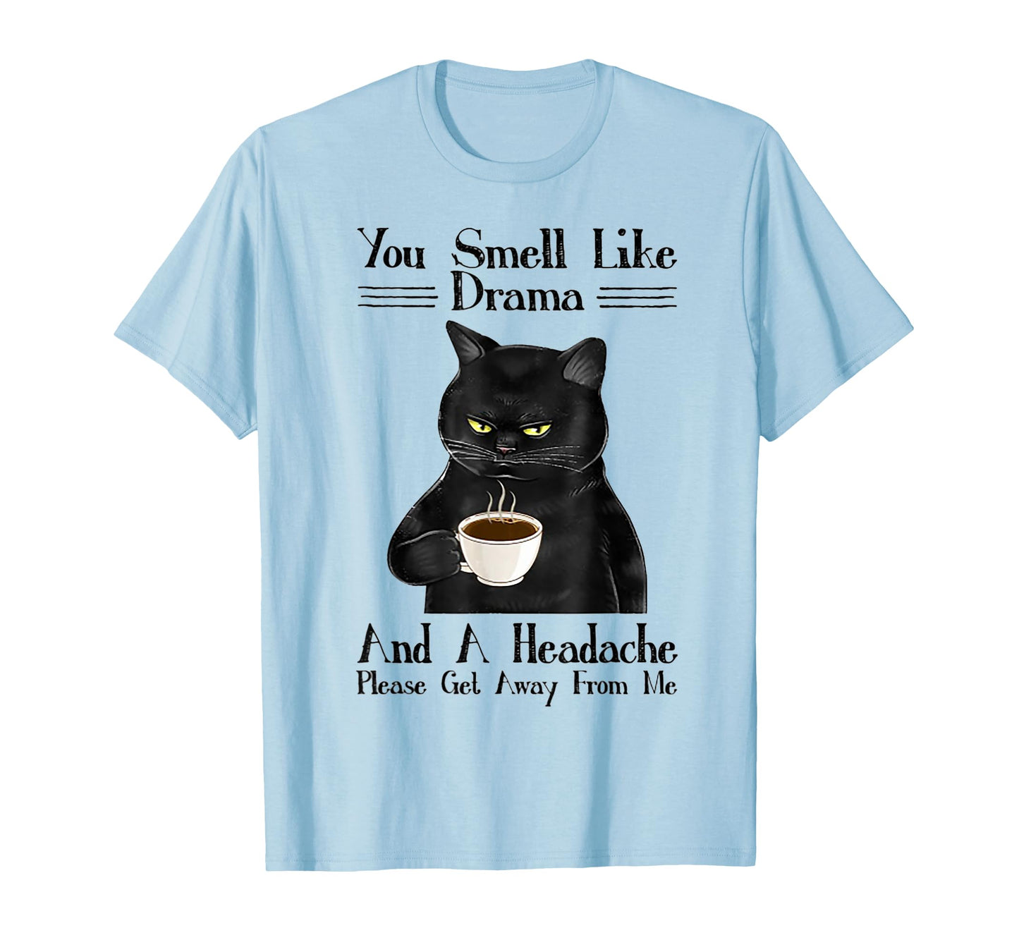 Cat You Smell Like Drama And A Headache T-Shirt for Men Women