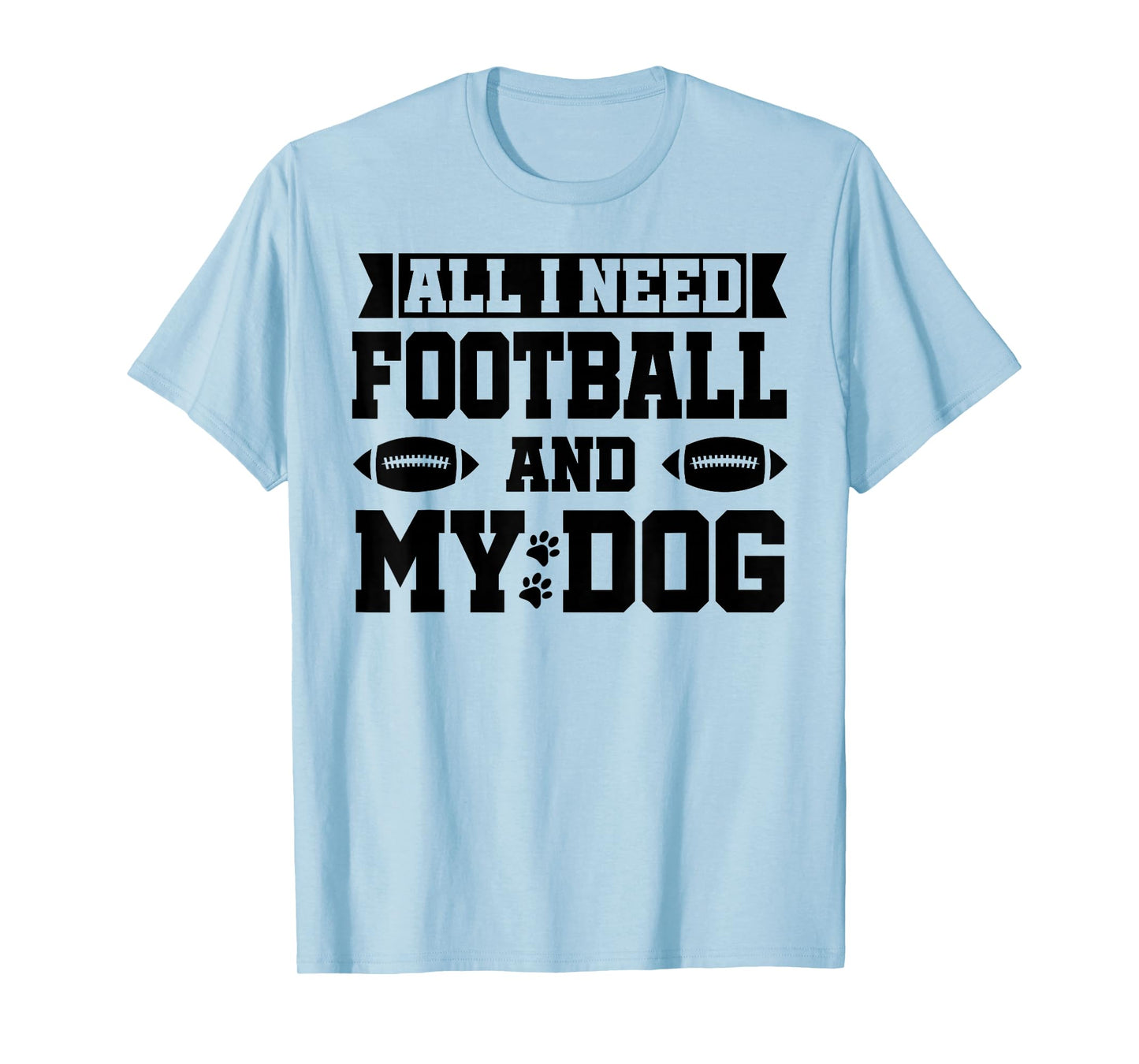 All I Need is Football and My Dog Shirt,Football and My Dogs T-Shirt