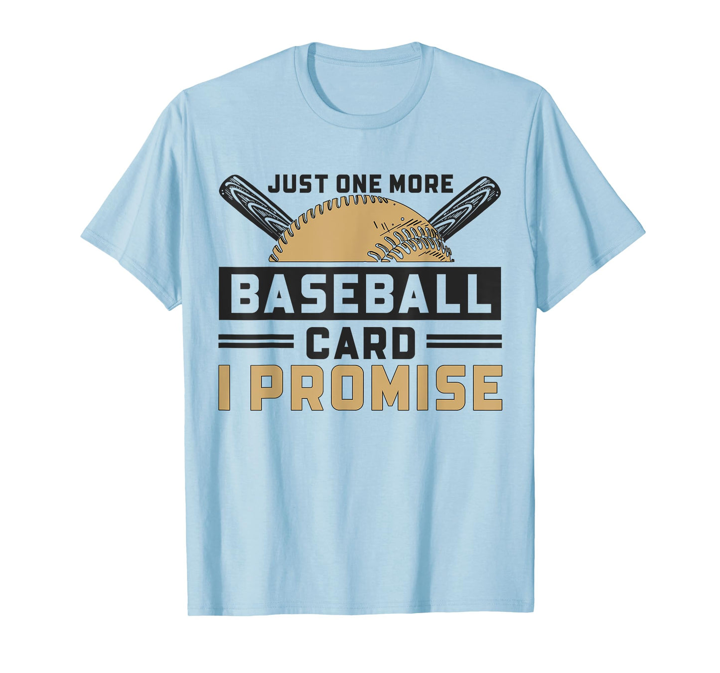 Just One More Baseball Card I Promise Baseball Fans T-Shirt