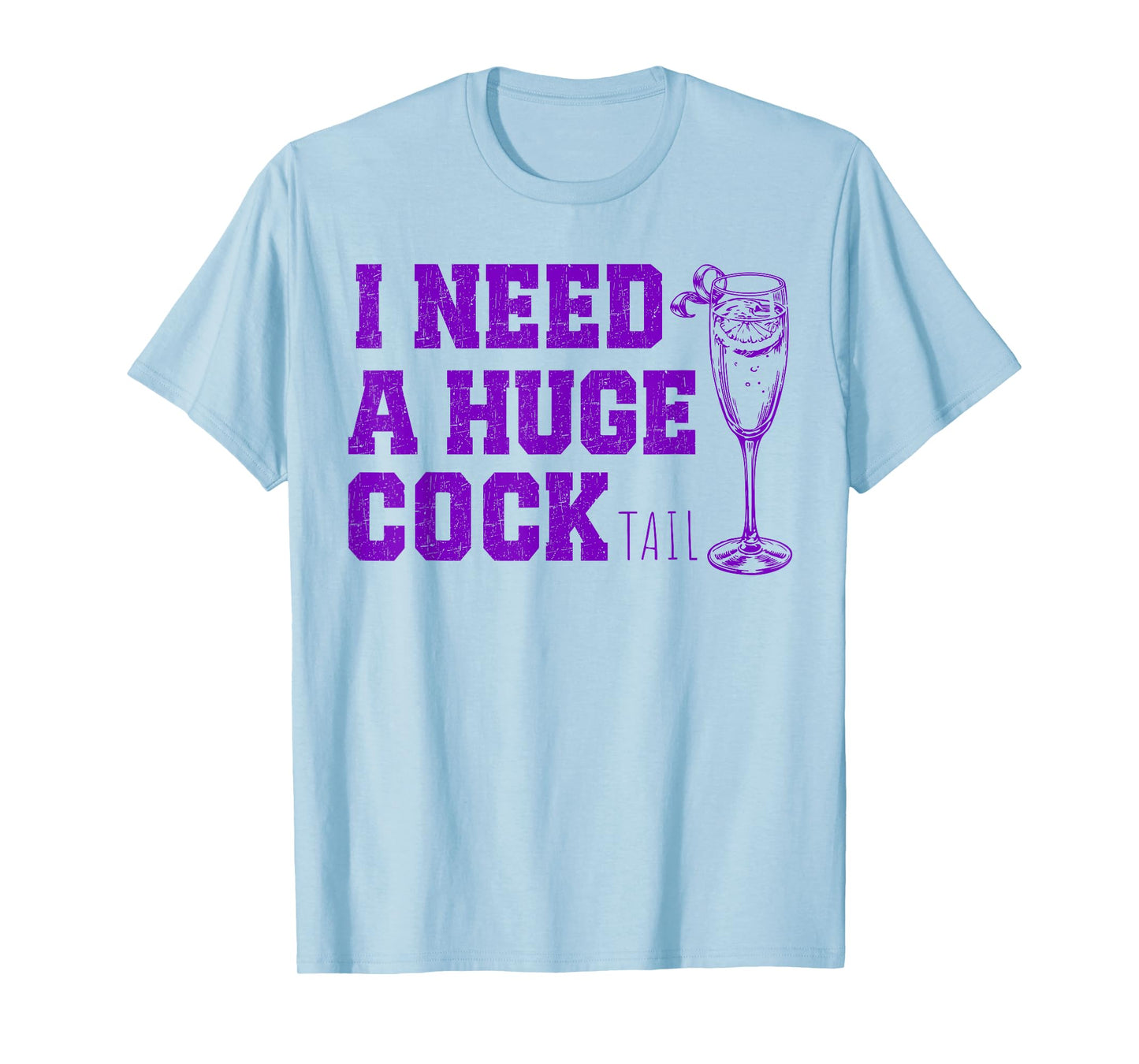 I Need a Huge COCKtail, Funny Gag Tee Adult Humor Drinking T-Shirt