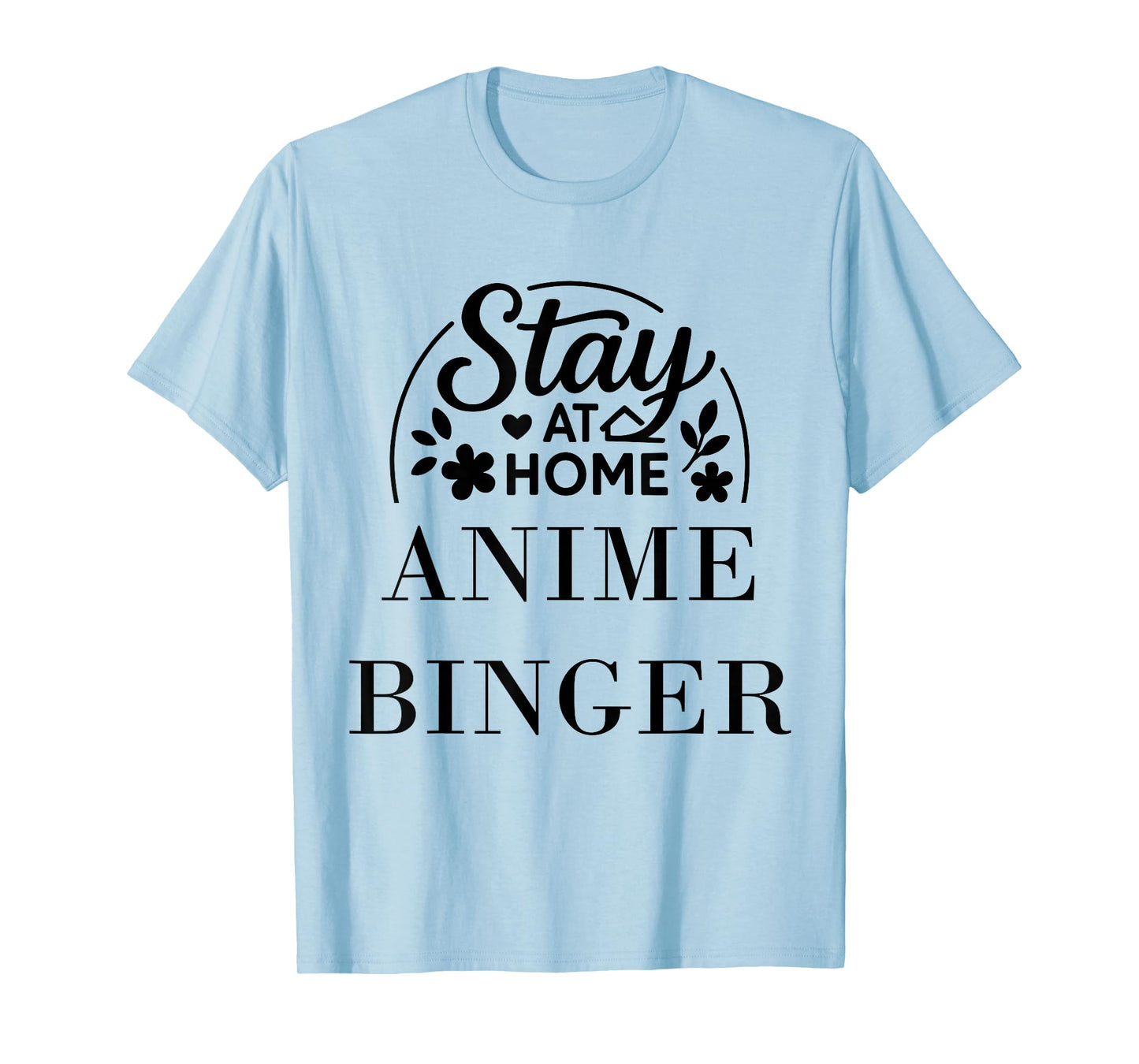 Stay at Home Anime Binger Suitable for Kids Men Women. T-Shirt