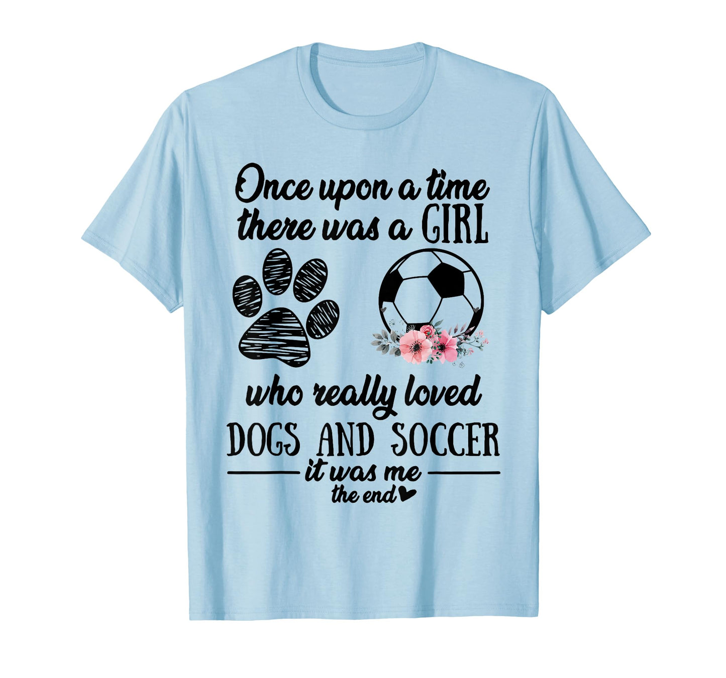 Once Upon A Time There Was A Girl Love Dogs & Soccer Shirt T-Shirt