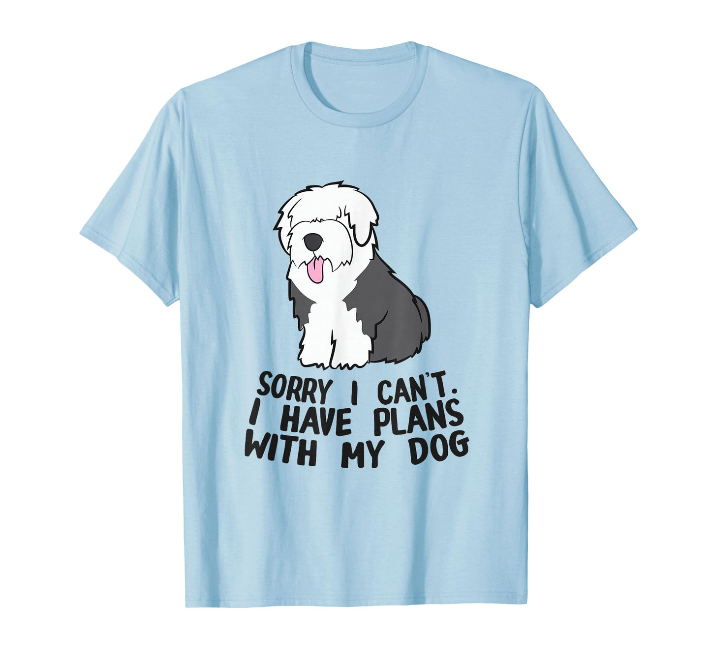 Sorry I Can't I Have Plans With My Dog English Sheepdog T-Shirt