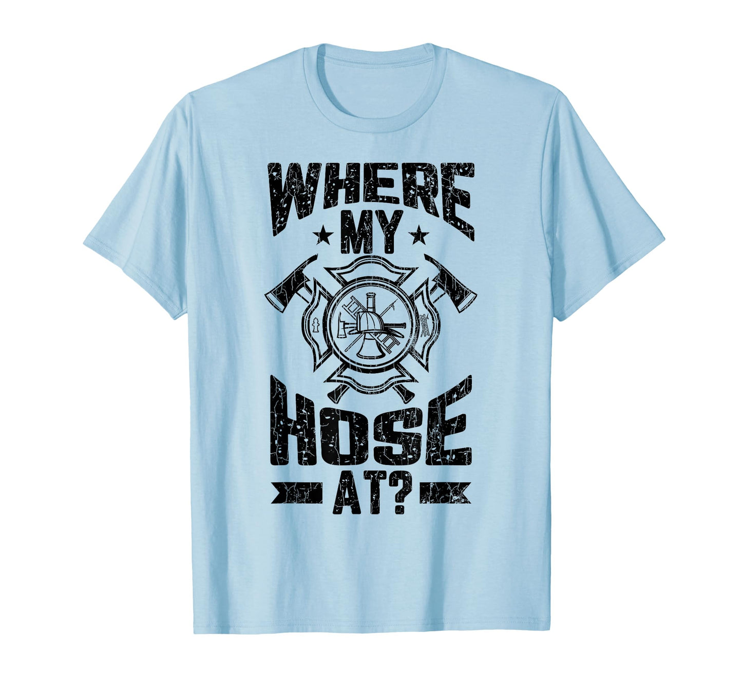 Where My Hose At Funny Firemen Firefighter Graphic T-Shirt