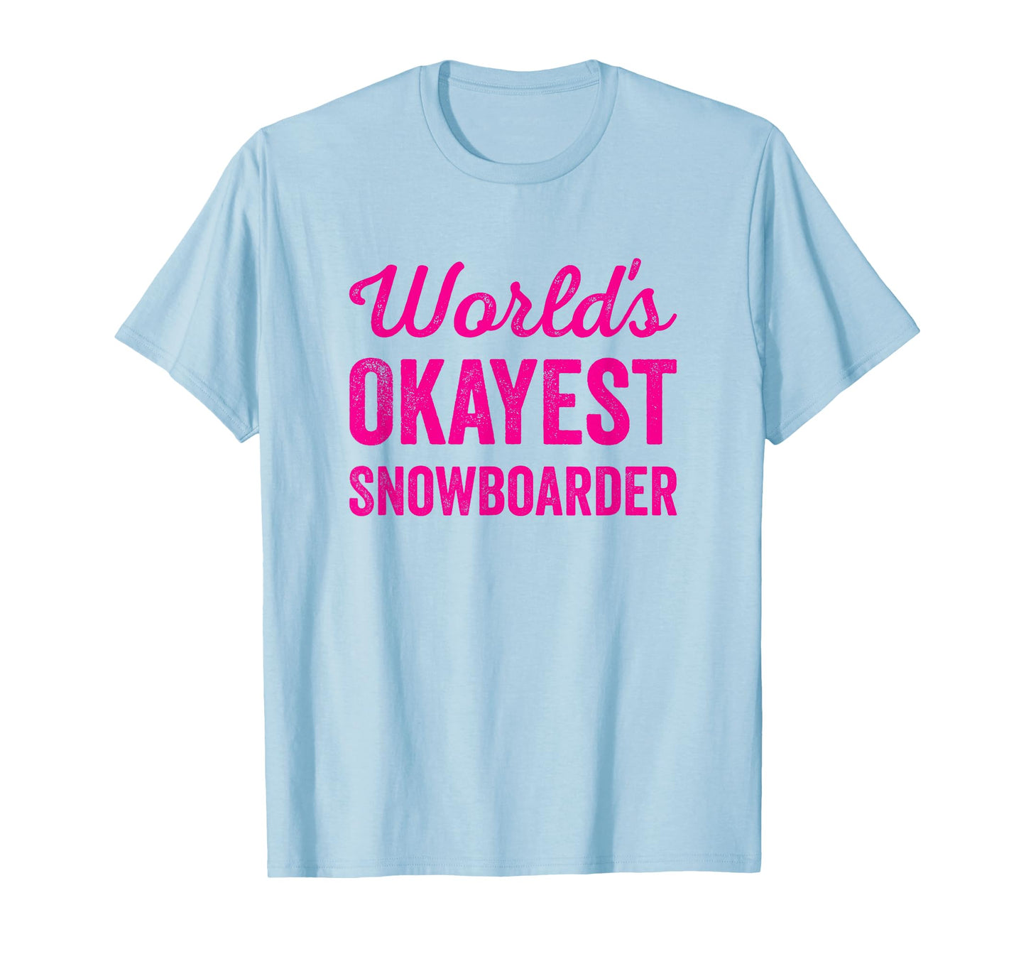Worlds Okayest Snowboarder Funny Sarcastic Love Snowboarding T-Shirt
