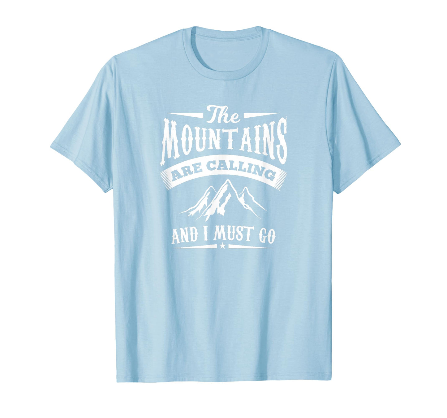 The Mountains Are Calling and I Must Go Shirt T-Shirt T-Shirt