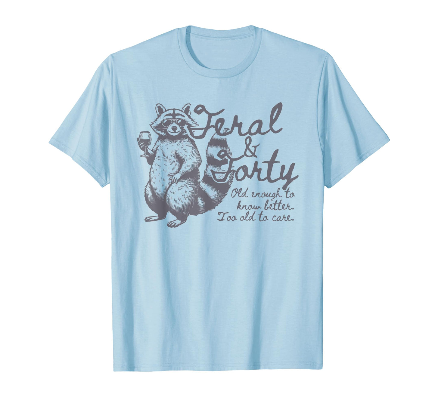 Feral and Forty, Funny 40th Birthday Raccoon, Feral Forty T-Shirt