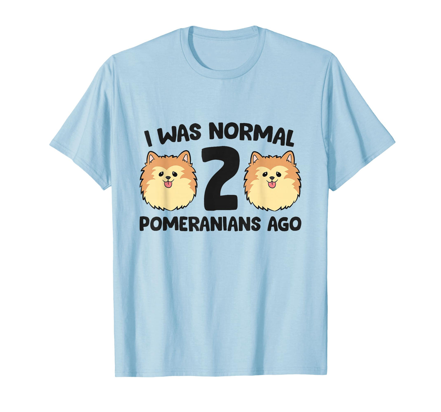 Pomeranian Dog Owner I Was Normal 2 Pomeranians Ago T-Shirt