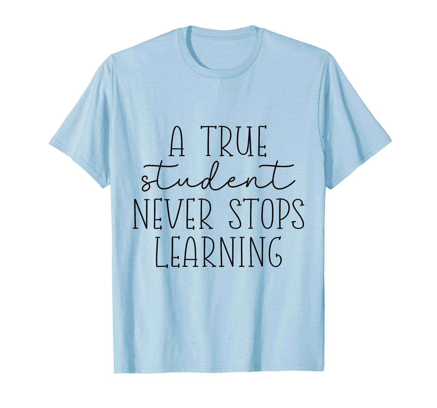 Funny A True Student Maker Never Stops Learning Motivational T-Shirt