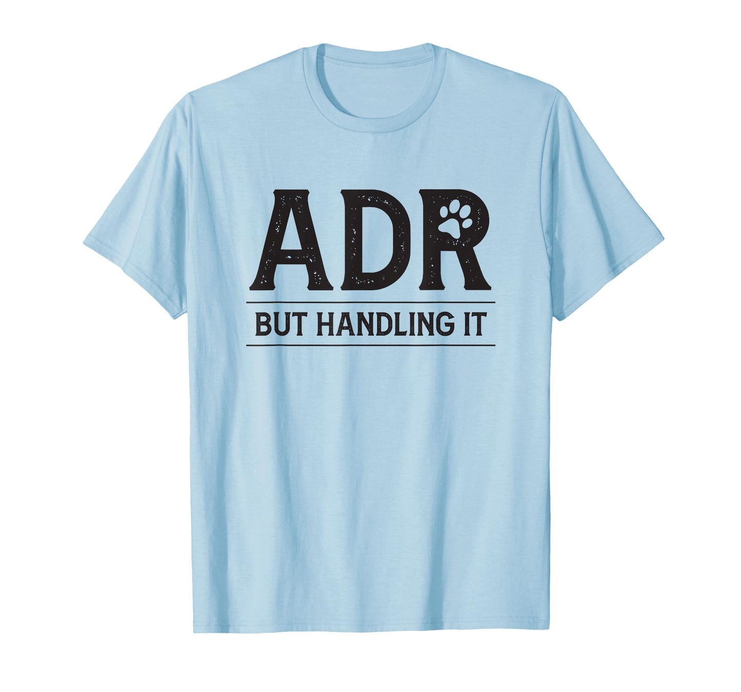ADR Ain't Doin' Right But Handling It Funny Vet Tech Vet Dk. T-Shirt