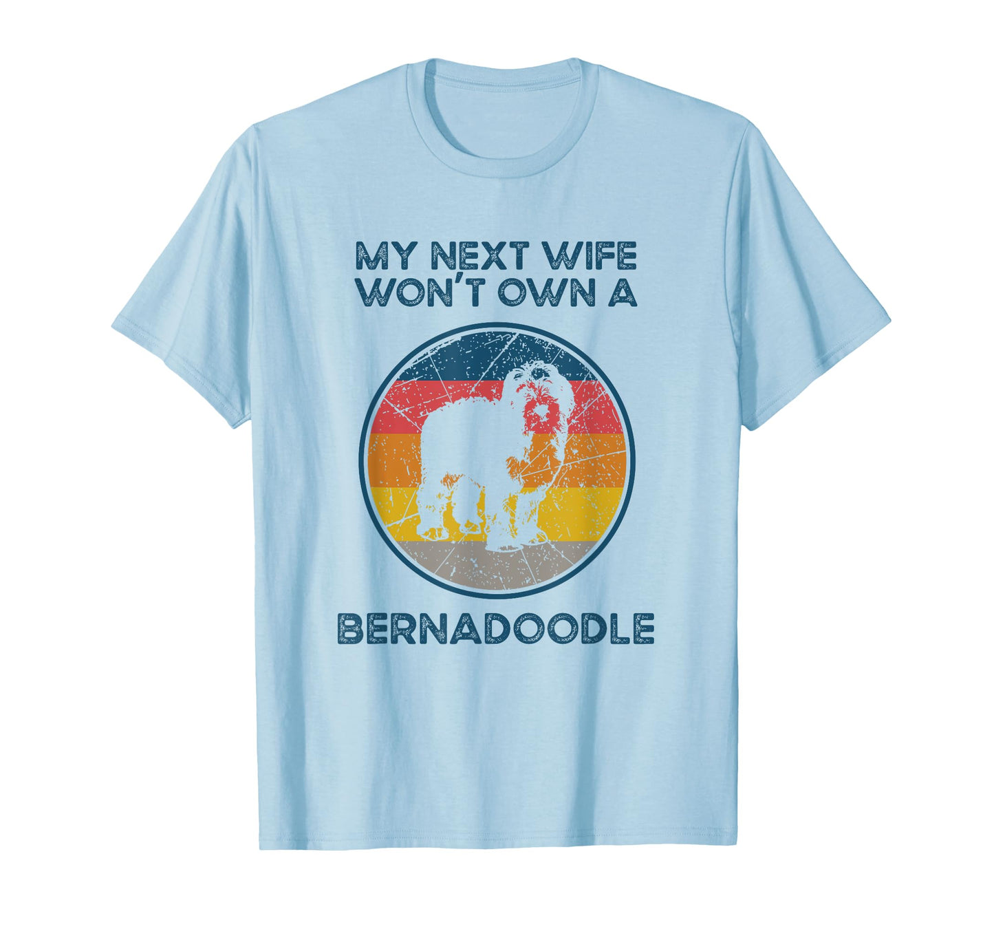 Next Wife Won't Own Dog - Husband Father Bernedoodle Dad T-Shirt for Men Women