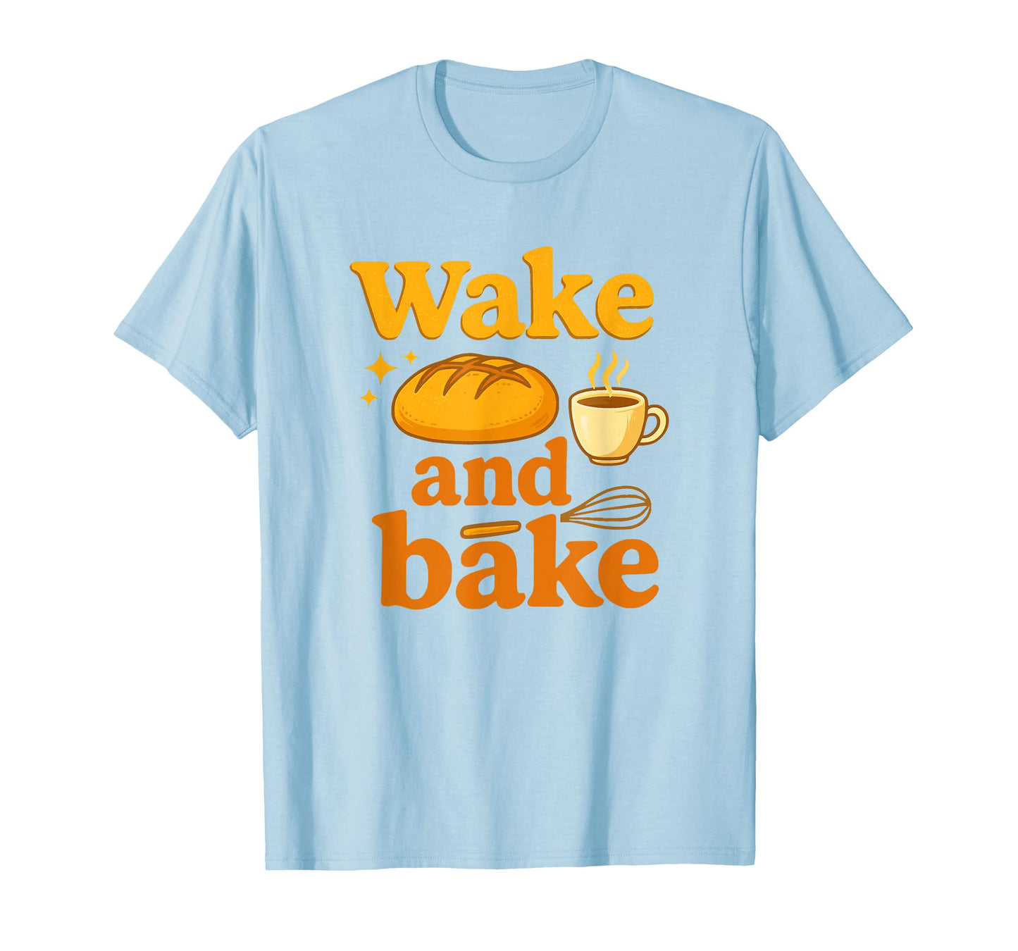 Wake and Bake Funny Sourdough Baking Design T-Shirt