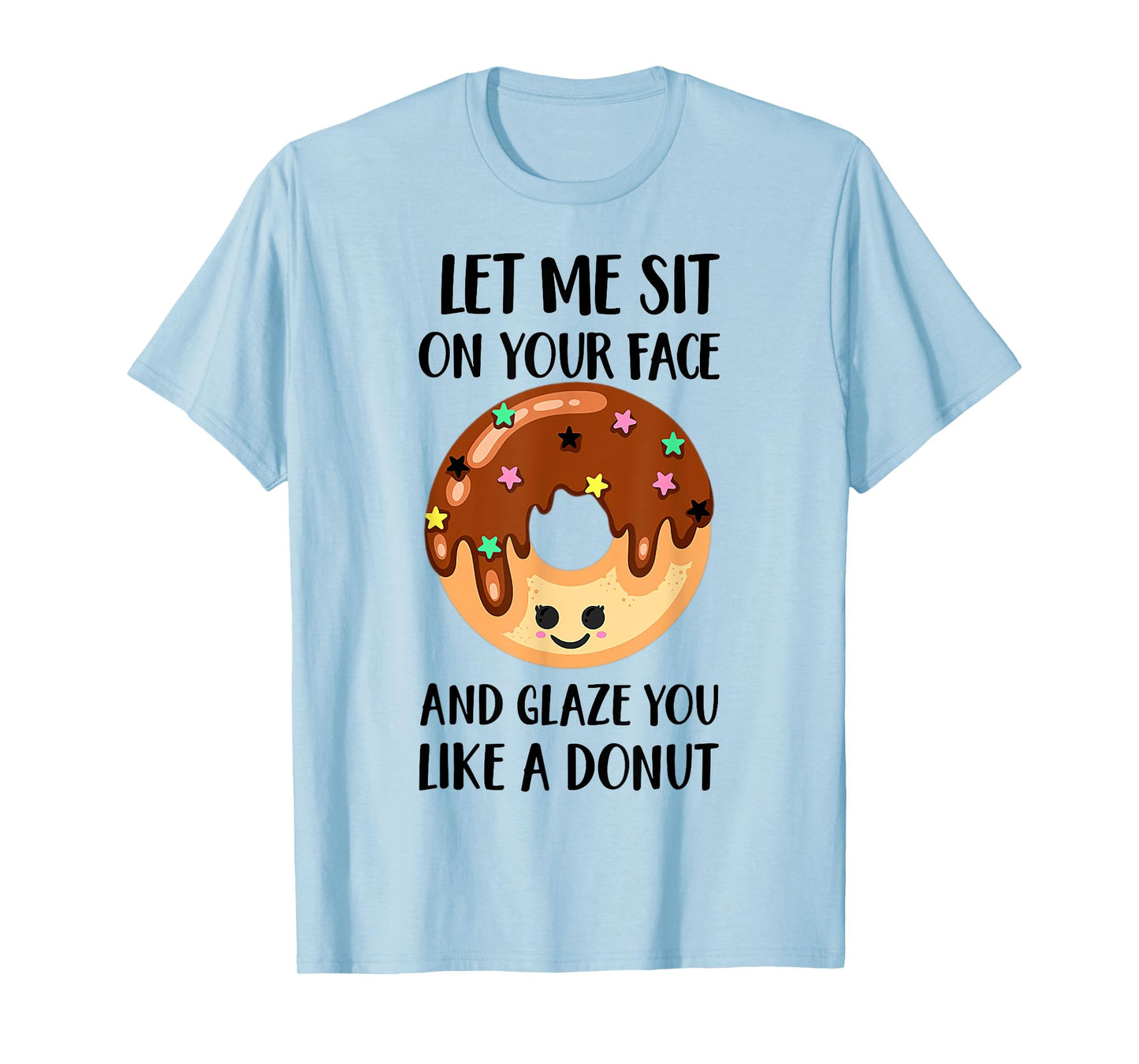 Let Me Sit On Your Face And Glaze You Like A Donut T-Shirt