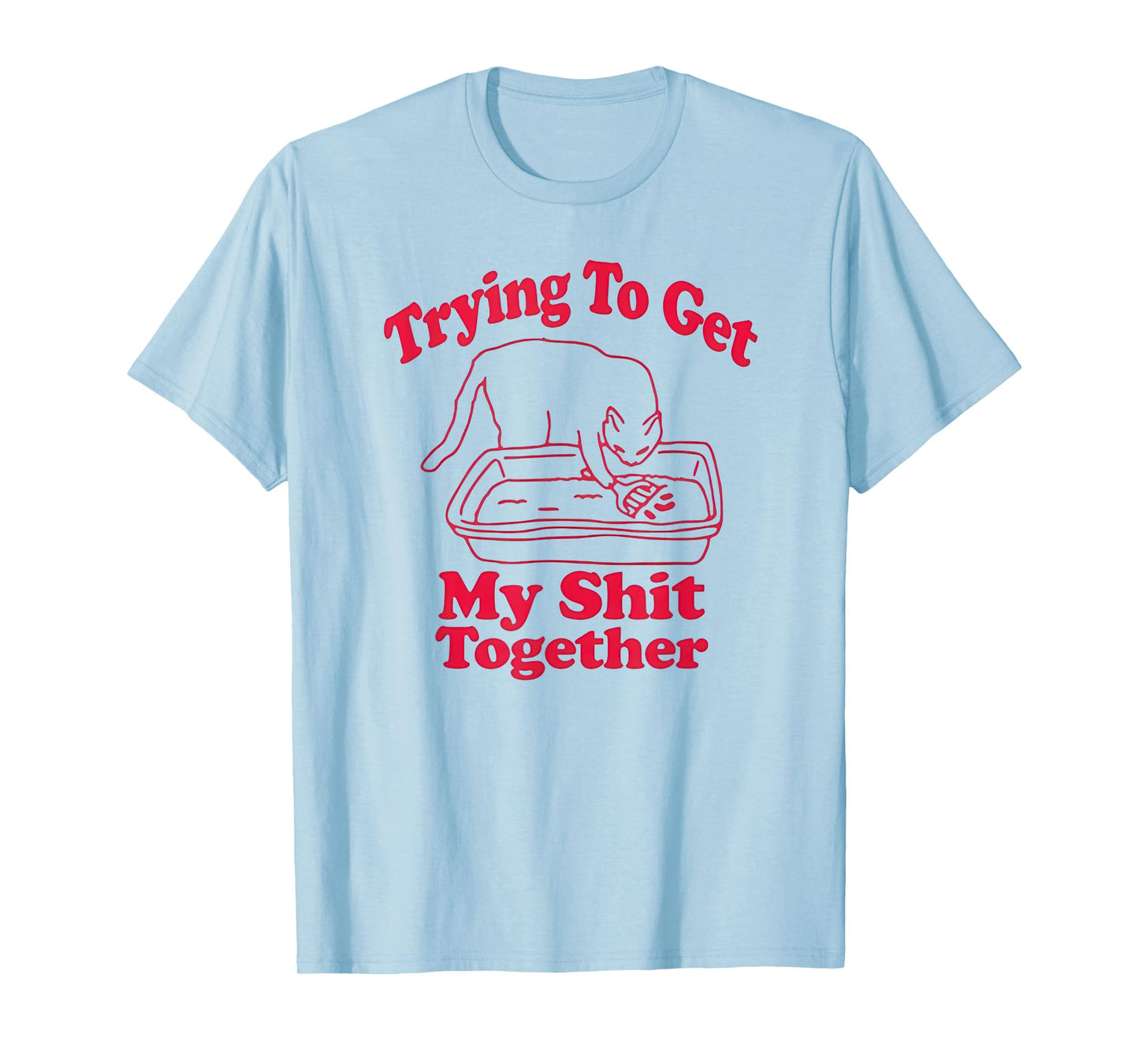 Trying To Get My Shit Together Funny Cat Litter Box & Scoop T-Shirt for Men Women