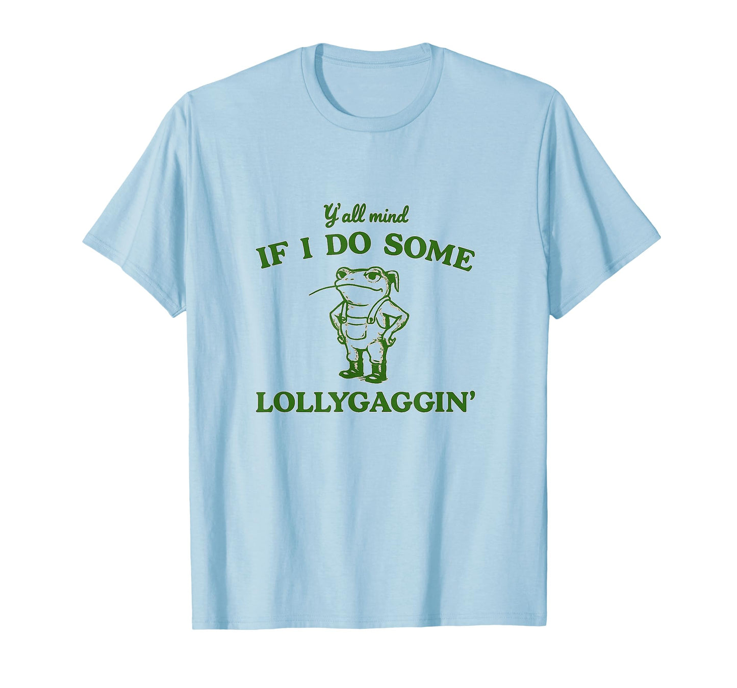 Funny Lollygaggin Frog Y'all Mind Relaxing Fun Tee for All T-Shirt