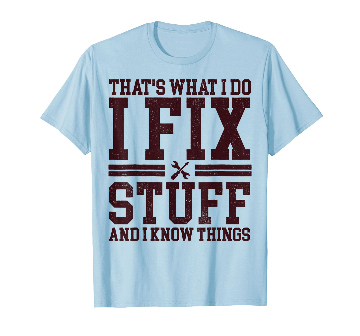 That's What I Do I Fix Stuff And I Know Things Funny Dad T-Shirt