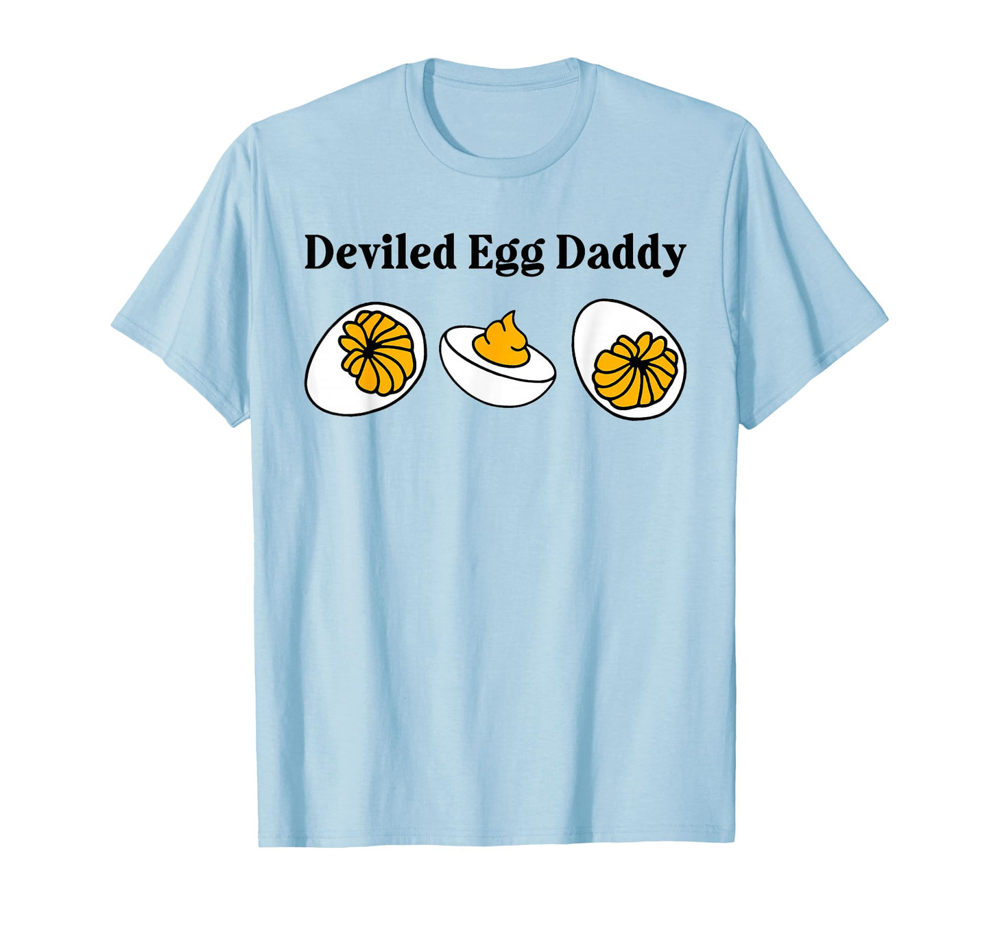 Dinner You Know Why I'm Here Deviled Egg Daddy Funny T-Shirt