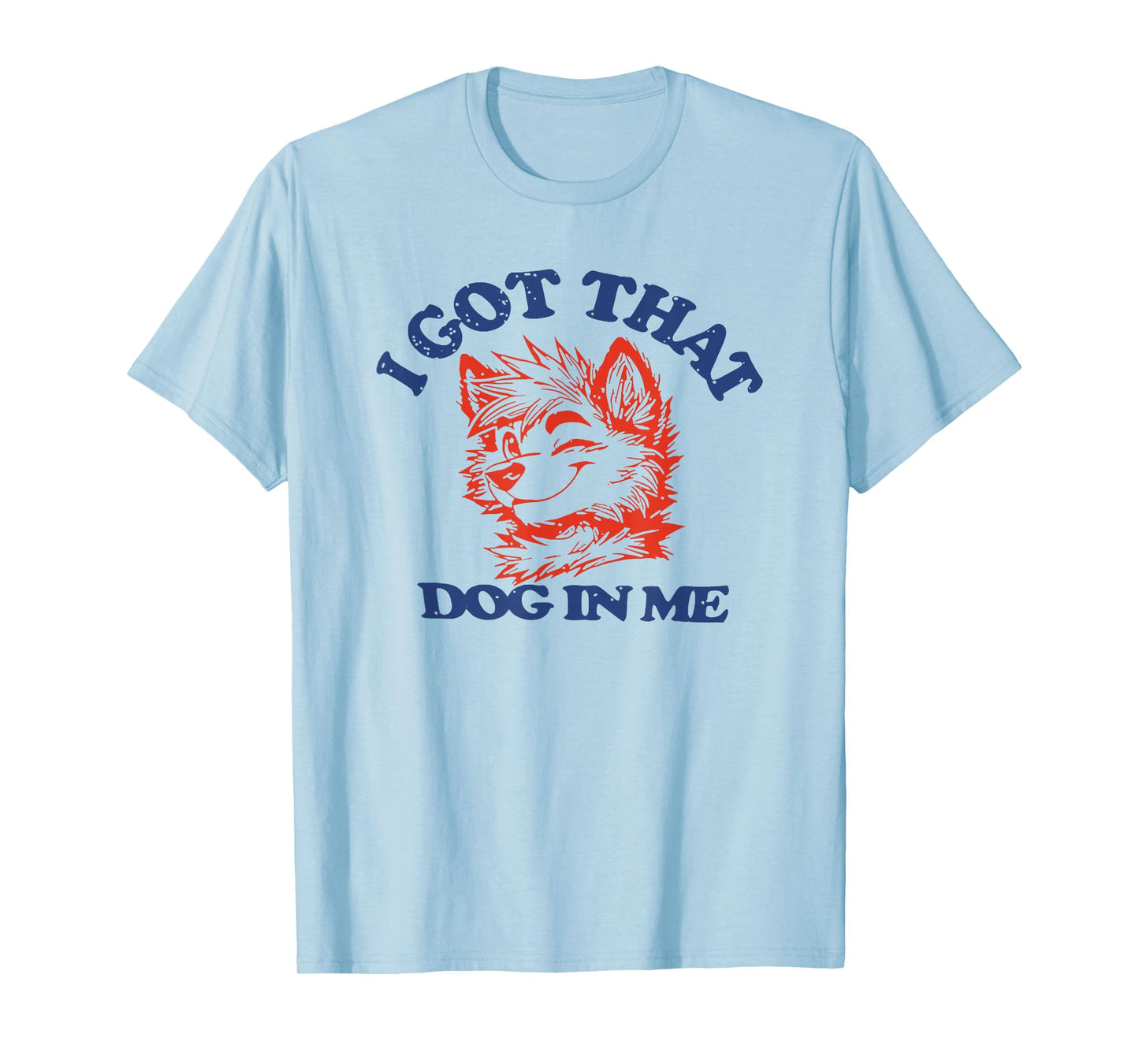 I Got That Dog In Me Funny T-Shirt for Men Women