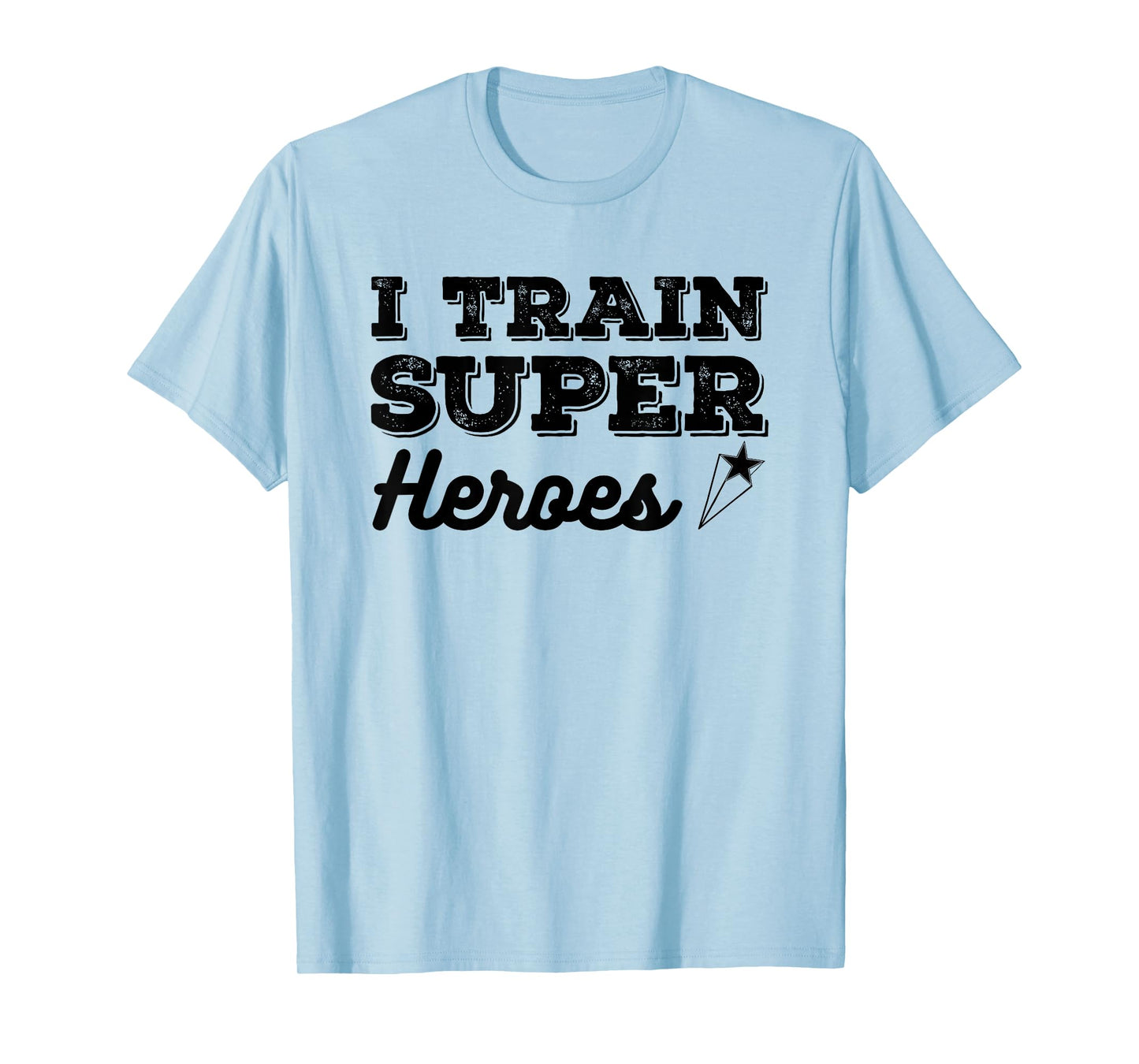 I Train Superheroes Funny Design for Teacher Coach Men Women T-Shirt