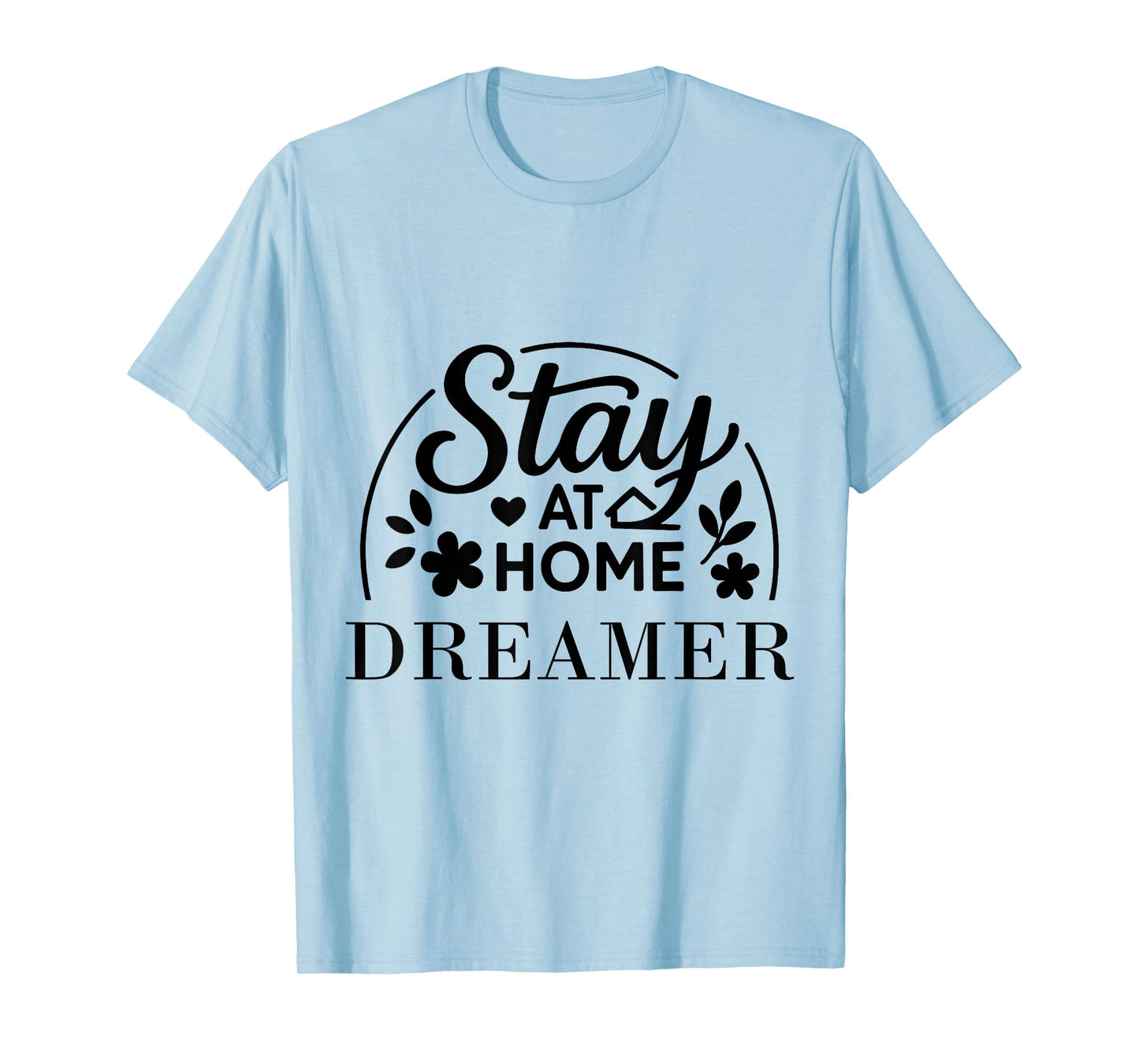 Stay at Home Dreamer Suitable for Kids Men Women. T-Shirt