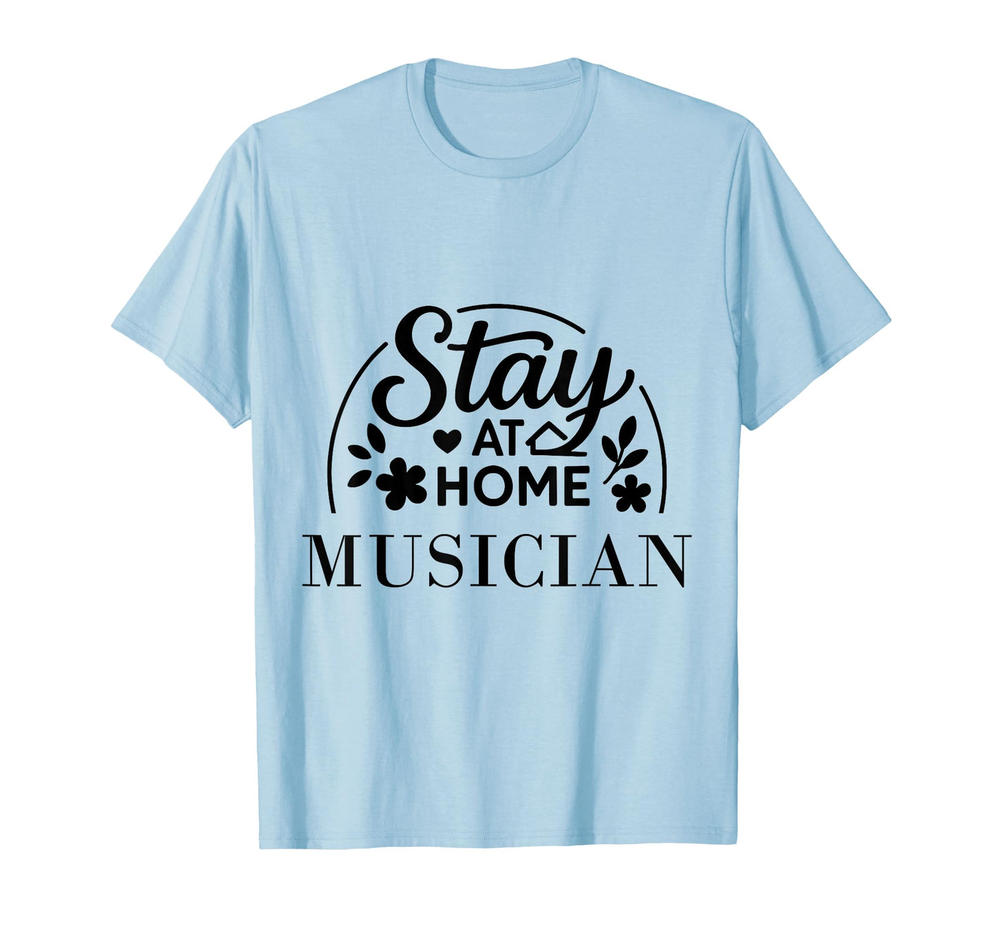 Stay at Home Musician Funny Quote Suitable for Men Women. T-Shirt